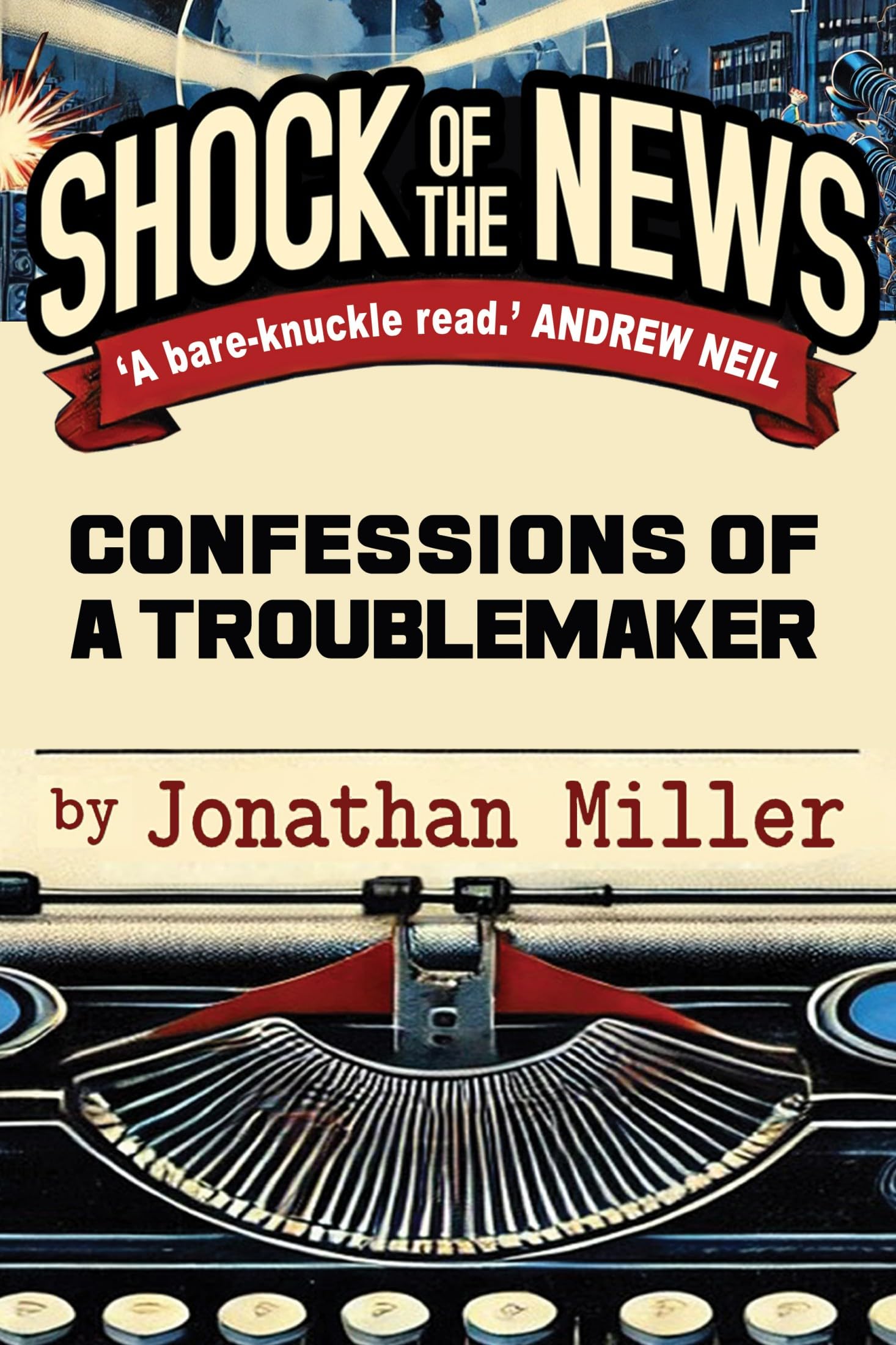 Shock of the News : Confessions of a Troublemaker