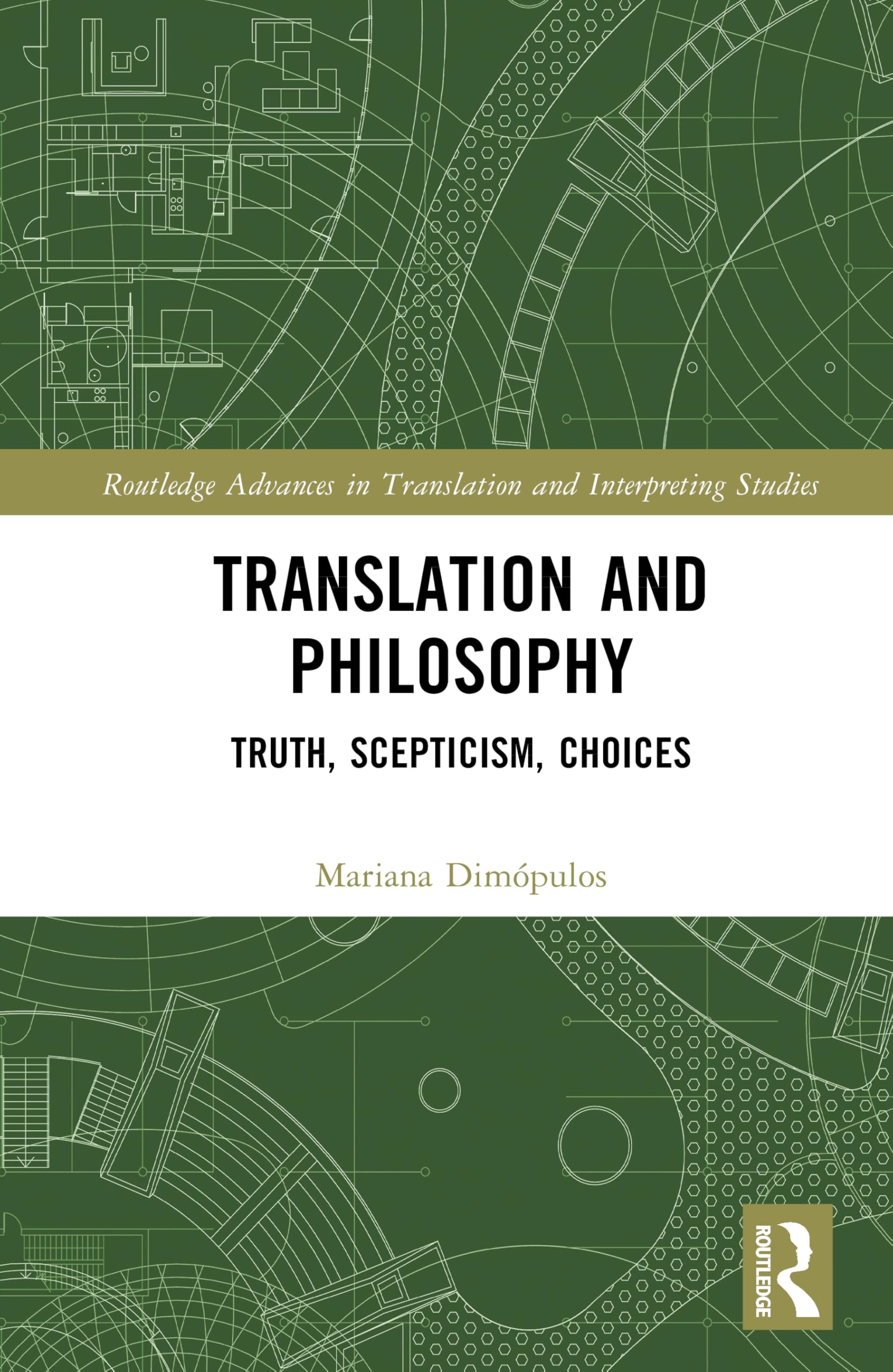 Translation and Philosophy: Truth, Scepticism, Choices (Routledge Advances in Translation and Interpreting Studies)