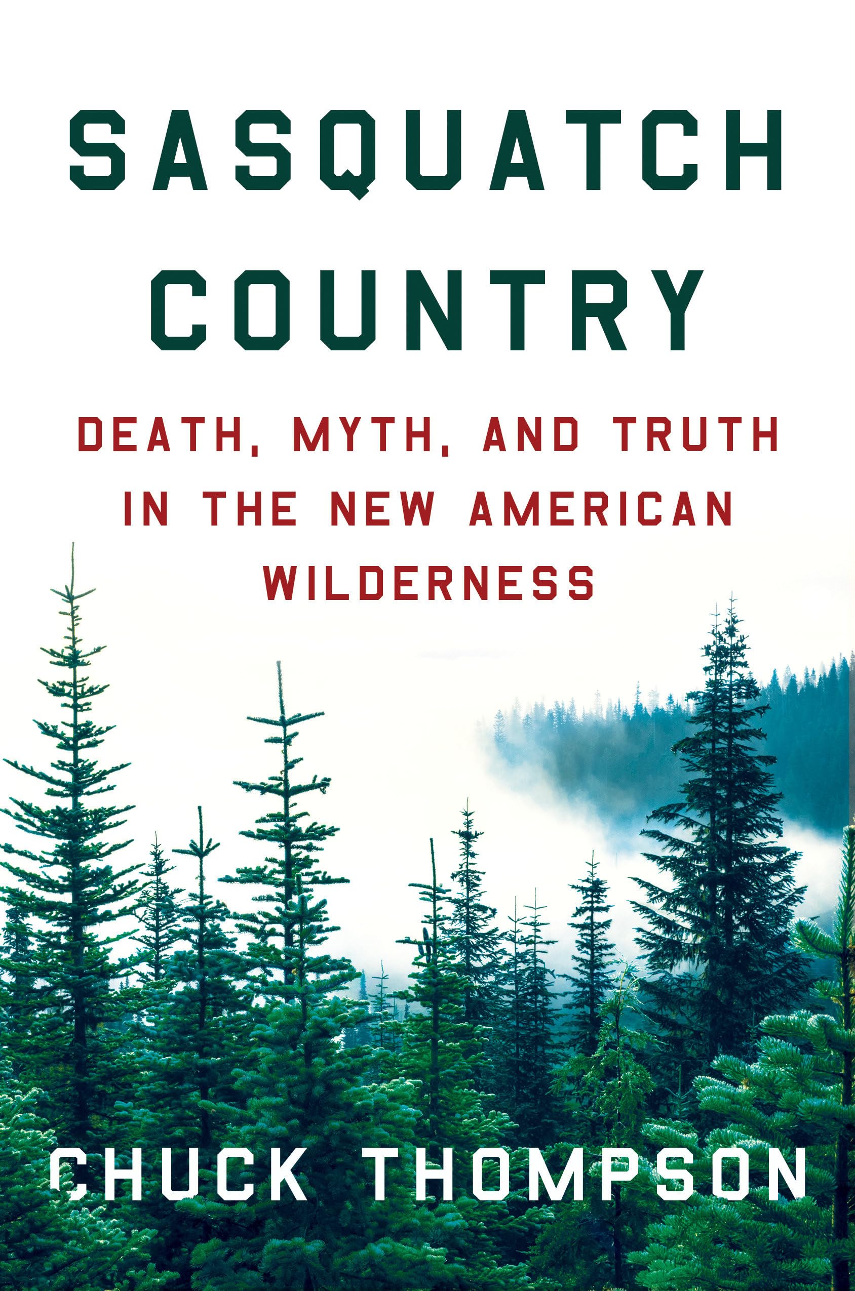 Sasquatch Country: Death, Myth, and Truth in the New American Wilderness