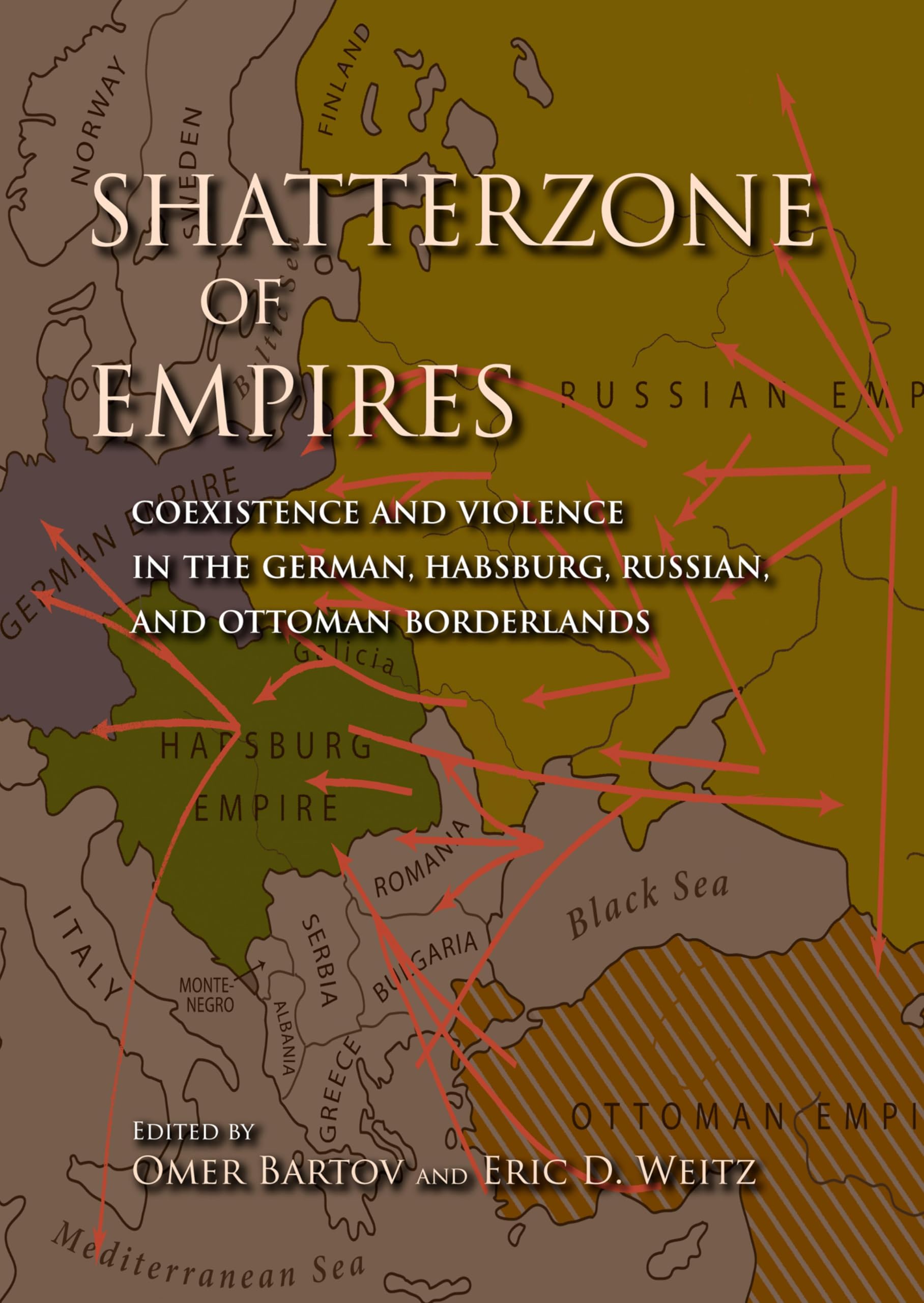 Shatterzone of Empires: Coexistence and Violence in the German, Habsburg, Russian, and Ottoman Borderlands (Encounters: Explorations in Folklore and Ethnomusicology)