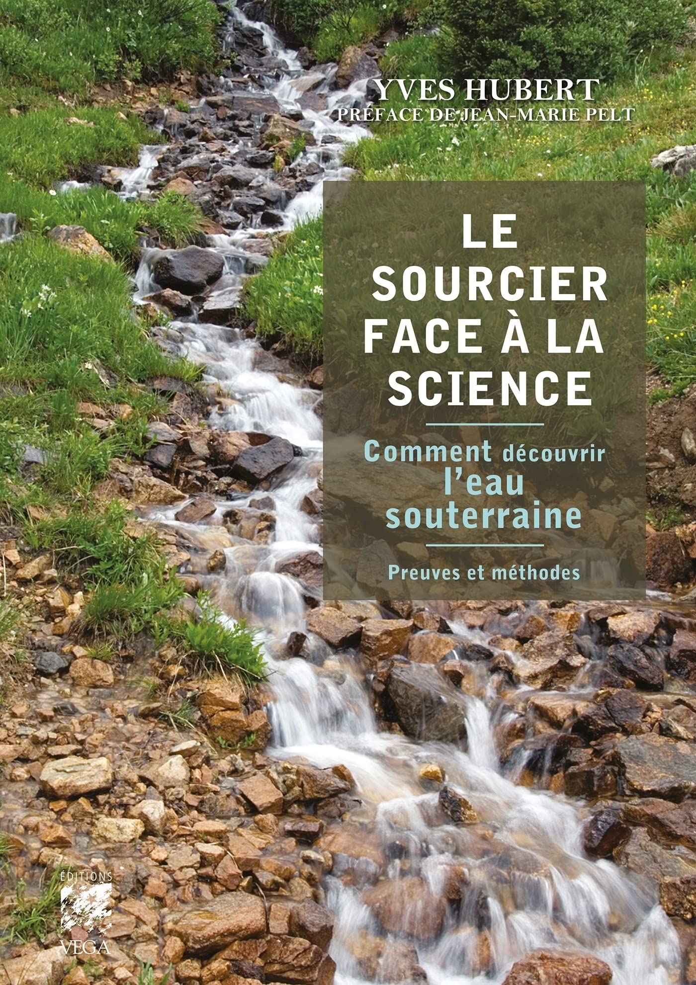Le sourcier face à la science - Comment découvrir l'eau souterraine - Preuves et méthodes (French Edition)