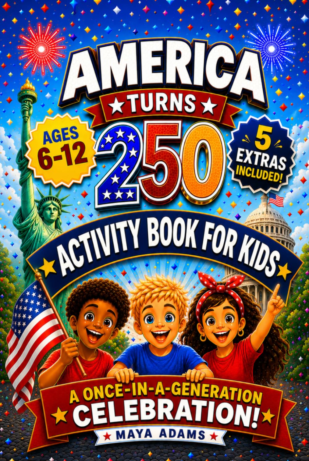America Turns 250 — Activity Book for Kids: Interactive History Adventure Puzzles, Patriotic Independence Day Games & Fun Facts for a Once-in-a-Generation Celebration (Gift For kids 6–12)