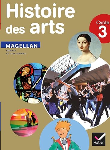 Magellan Histoire des arts cycle 3 éd. 2013 - Manuel de l'élève