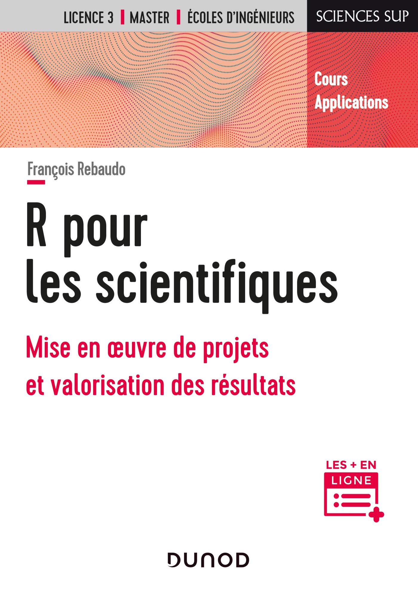 R pour les scientifiques - Mise en oeuvre de projets et valorisation des résultats: Mise en oeuvre de projets et valorisation des résultats