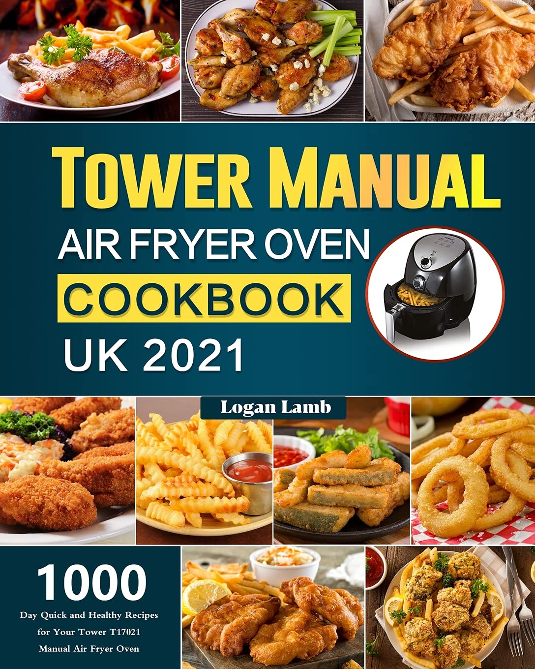 Tower Manual Air Fryer Oven Cookbook UK 2021: 1000-Day Quick and Healthy Recipes for Your Tower T17021 Manual Air Fryer Oven