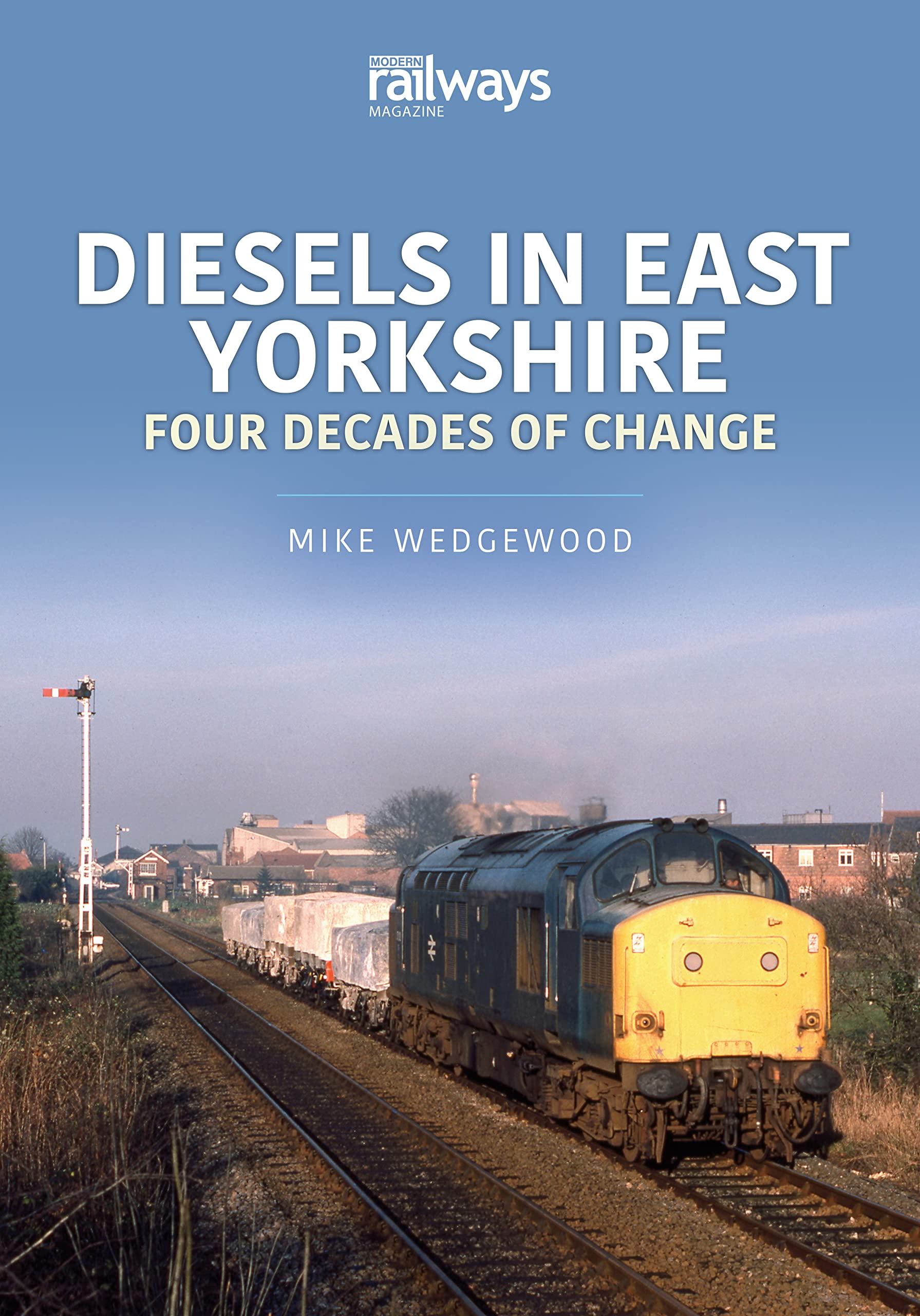 Diesels in East Yorkshire: Four Decades of Change (Britain's Railways Series)
