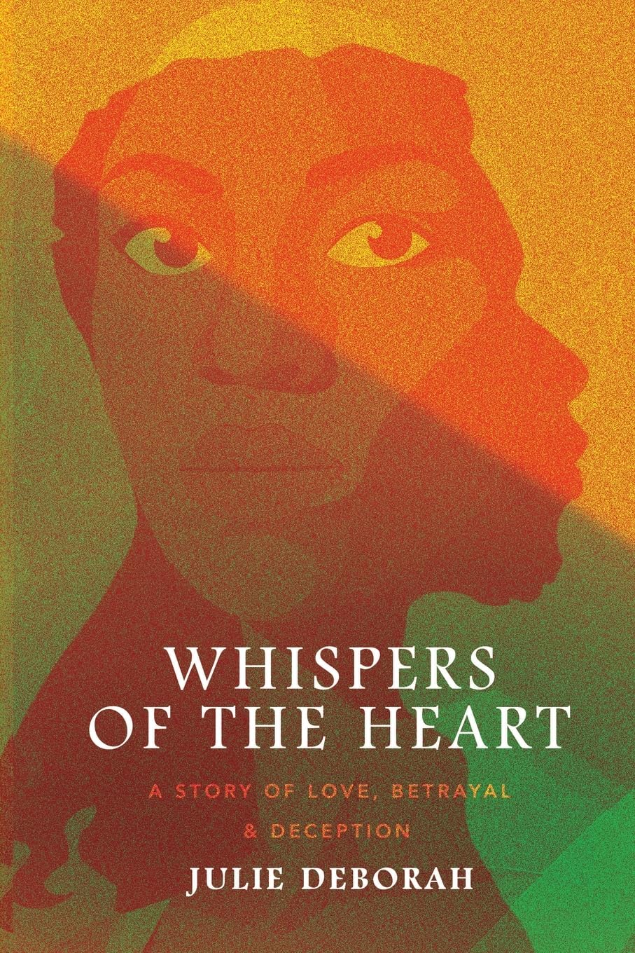 Whispers of the Heart: A Story of Love, Betrayal and Deception