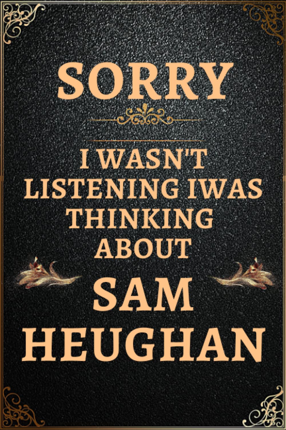 Sorry I Wasn't Listening I Was Thinking About Sam Heughan: Sam Heughan Notebook Lined Journal , Gift for Sam Heughan Lovers.