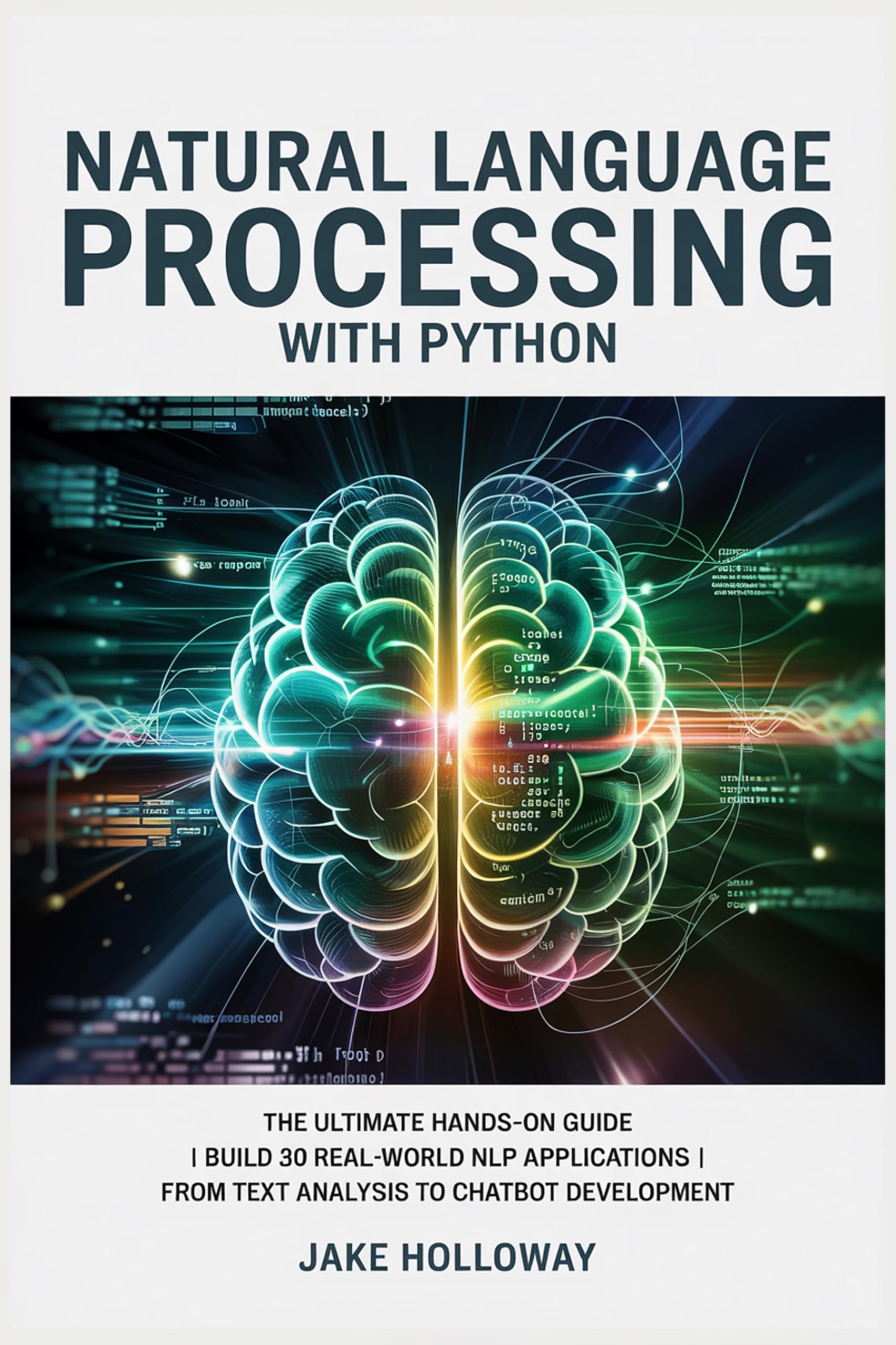 Natural Language Processing with Python : The Ultimate Hands-on Guide | Build 30 Real-World NLP Applications | From Text Analysis to ChatBot Development