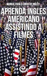 Manual para o Curso de Inglês: Aprenda Inglês Americano Assistindo a Filmes