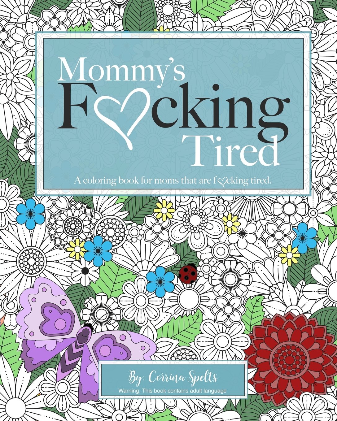 Mommy's Fucking Tired Coloring Book: A coloring book for moms that are fucking tired.: Volume 1 (Mommy's F*cking Tired Coloring Book)