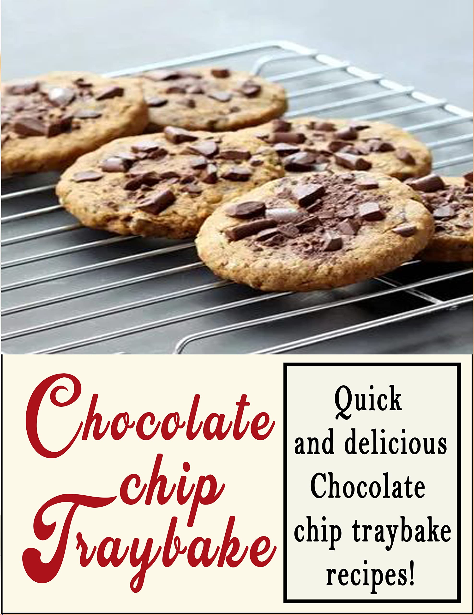 Chocolate chip traybake cookbook: Quick and delicious Chocolate chip traybake recipes