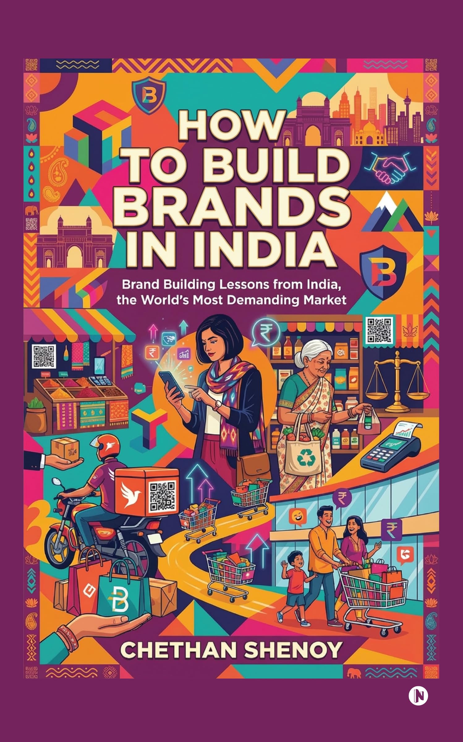 How to build brands in India: Brand Building Lessons from India, the World’s Most Demanding Market.