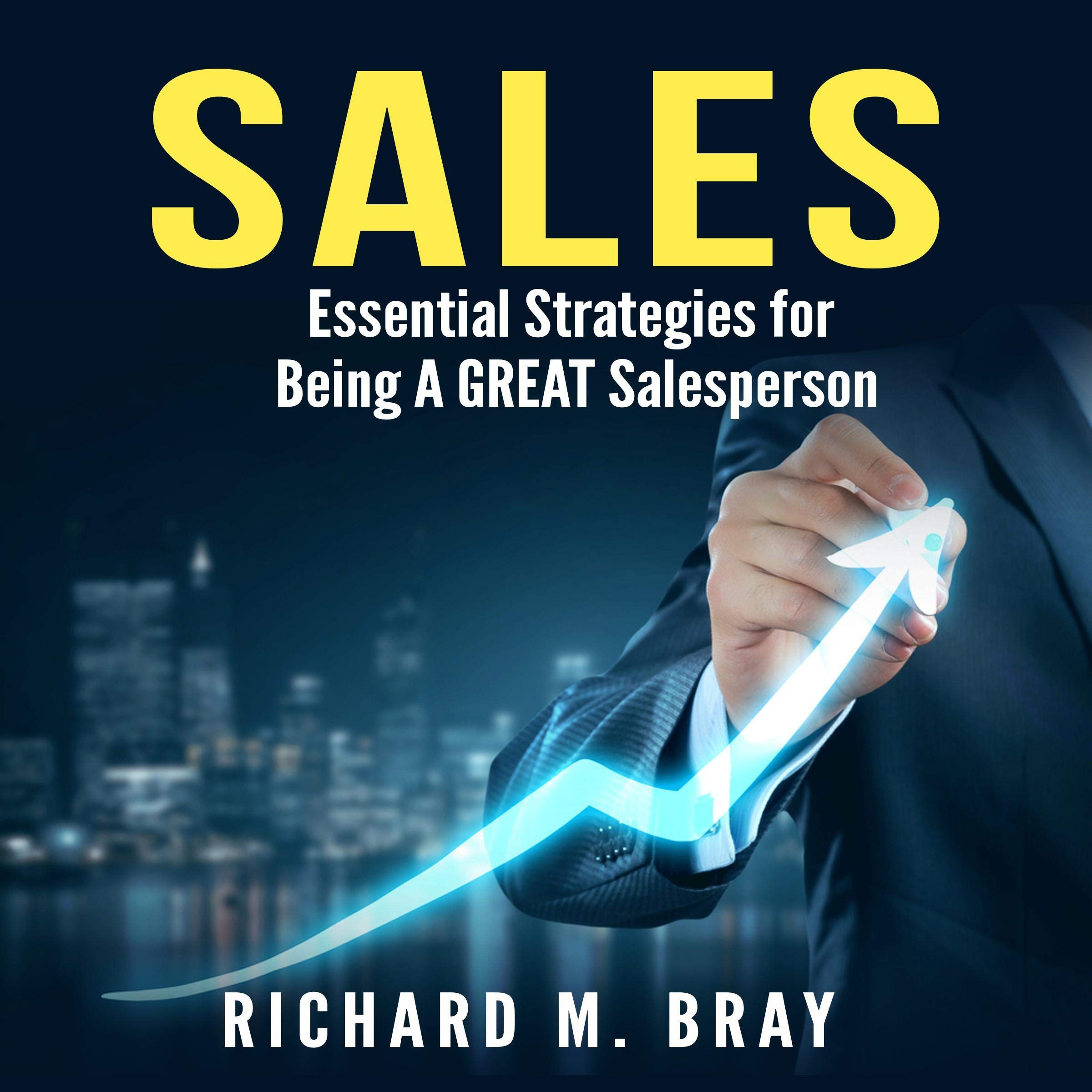 Sales - Essential Strategies for Being a Great Salesperson