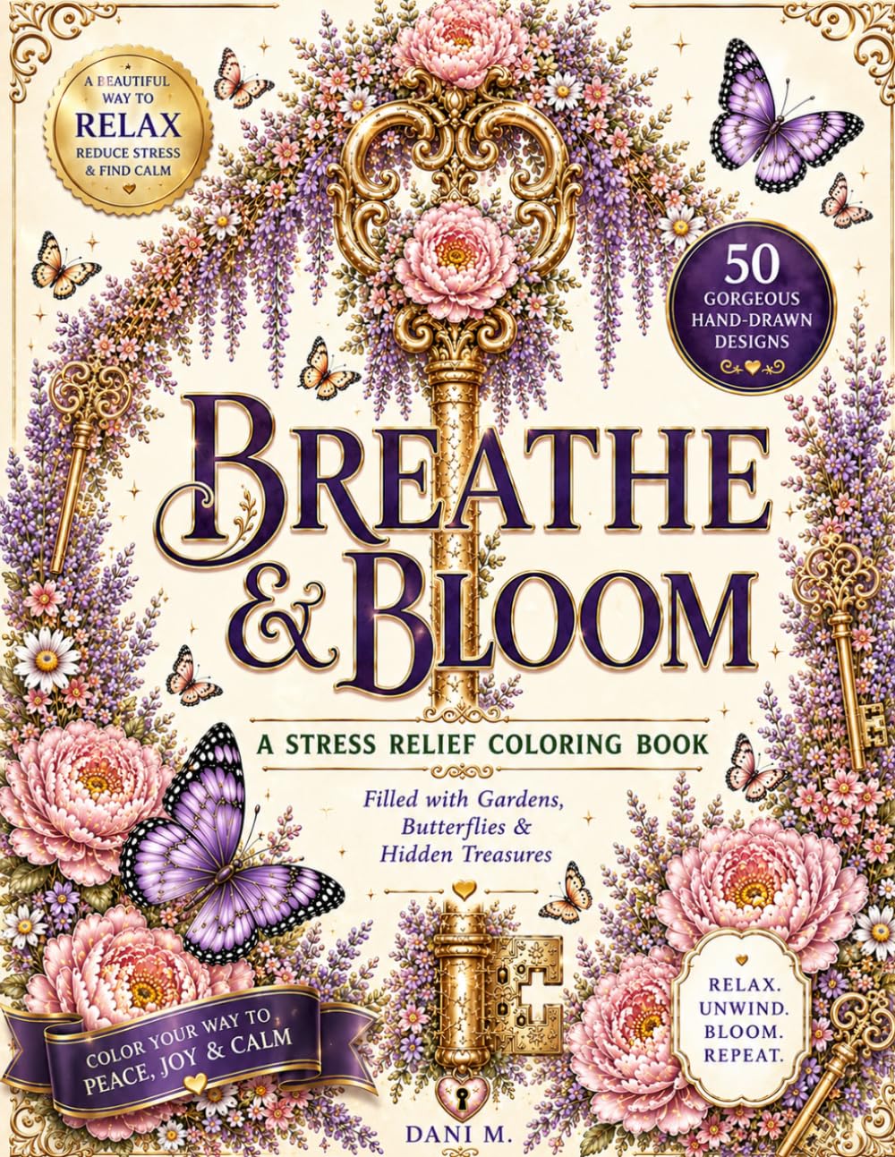 Breathe & Bloom: A Stress Relief Coloring Book FILLED WITH GARDENS, BUTTERFLIES & HIDDEN TREASURES