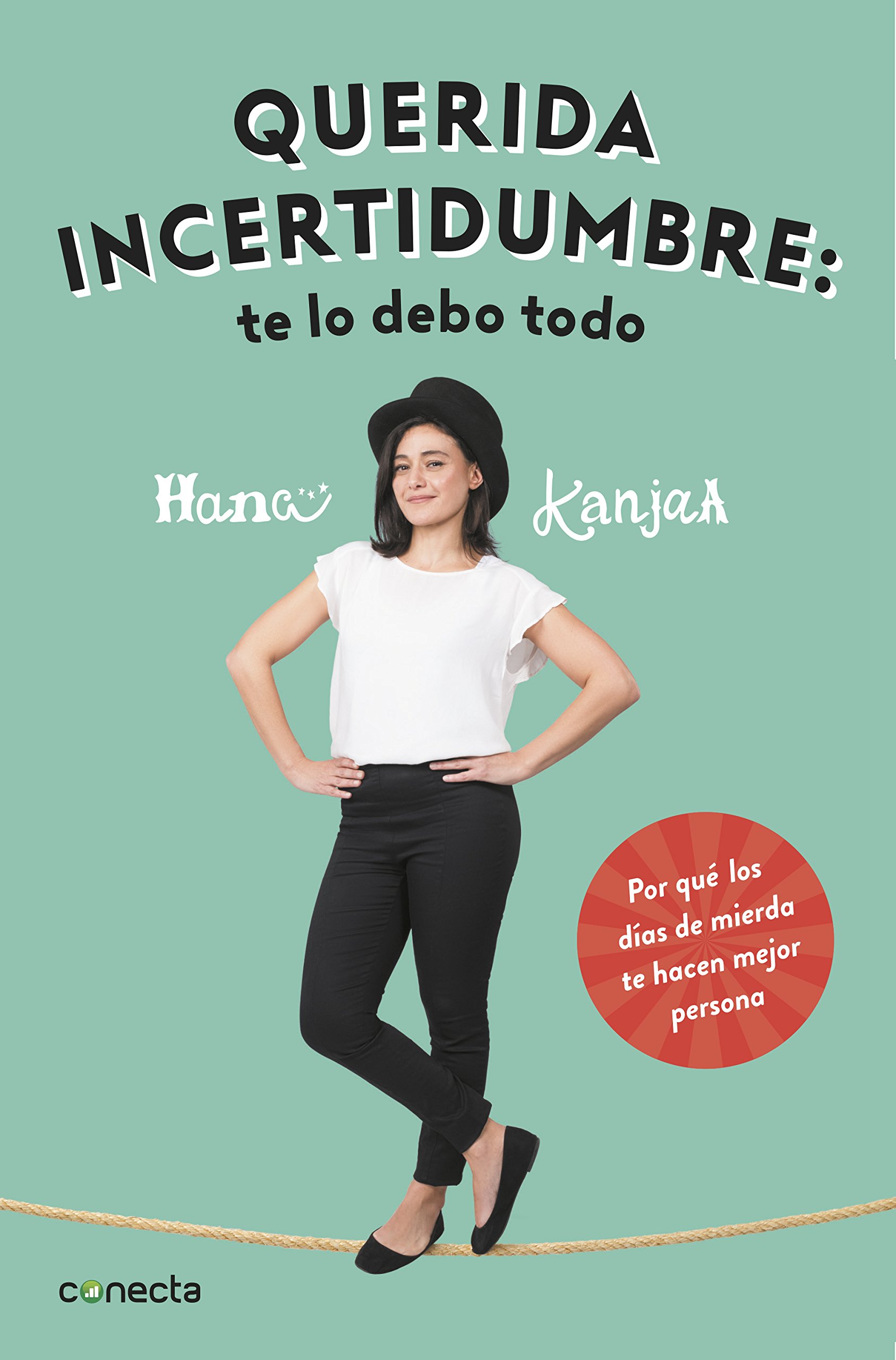 Querida incertidumbre: te lo debo todo: Por qué los días de mierda te hacen mejor persona (Conecta)