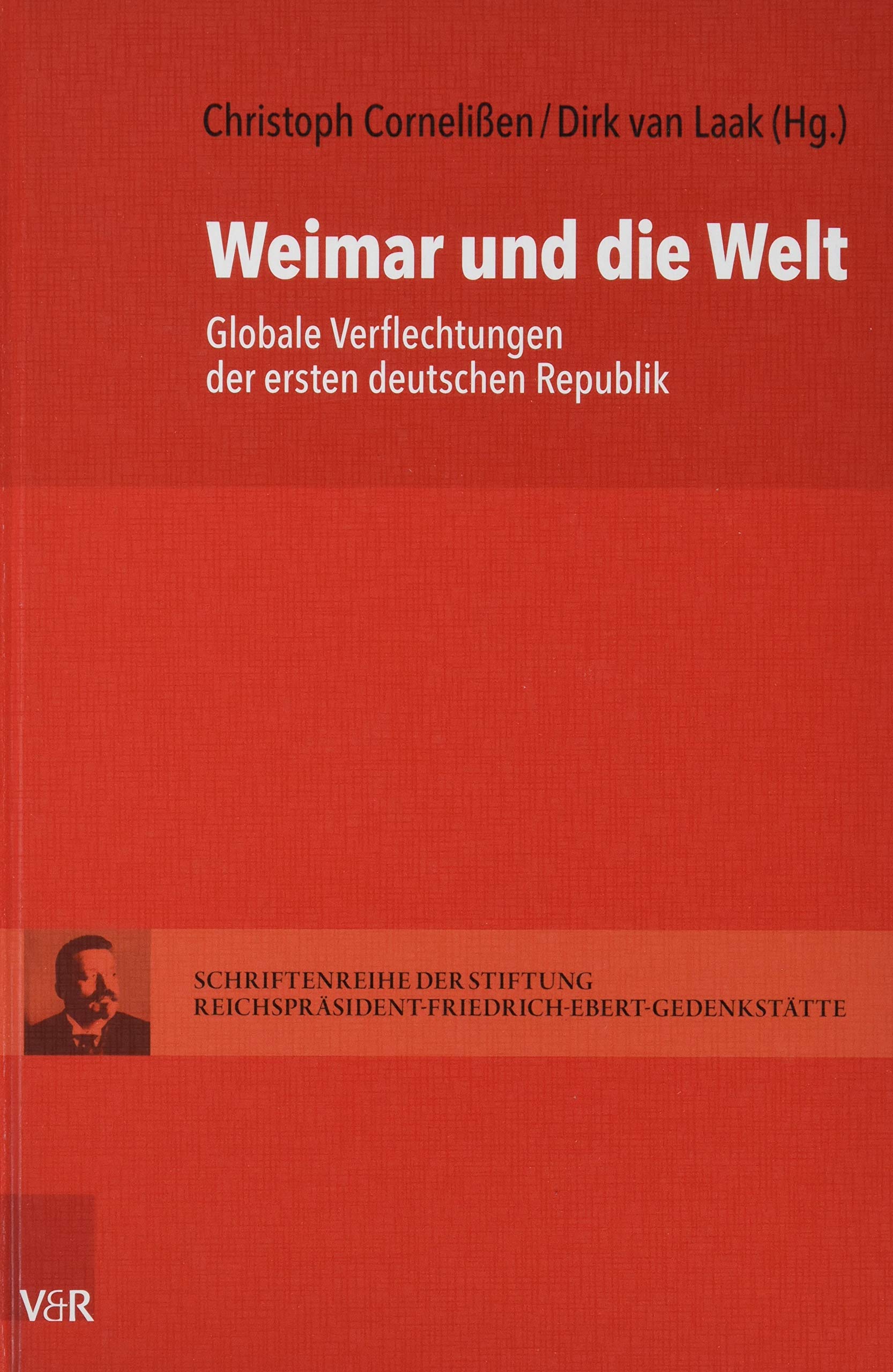 Weimar Und Die Welt: Globale Verflechtungen Der Ersten Deutschen Republik