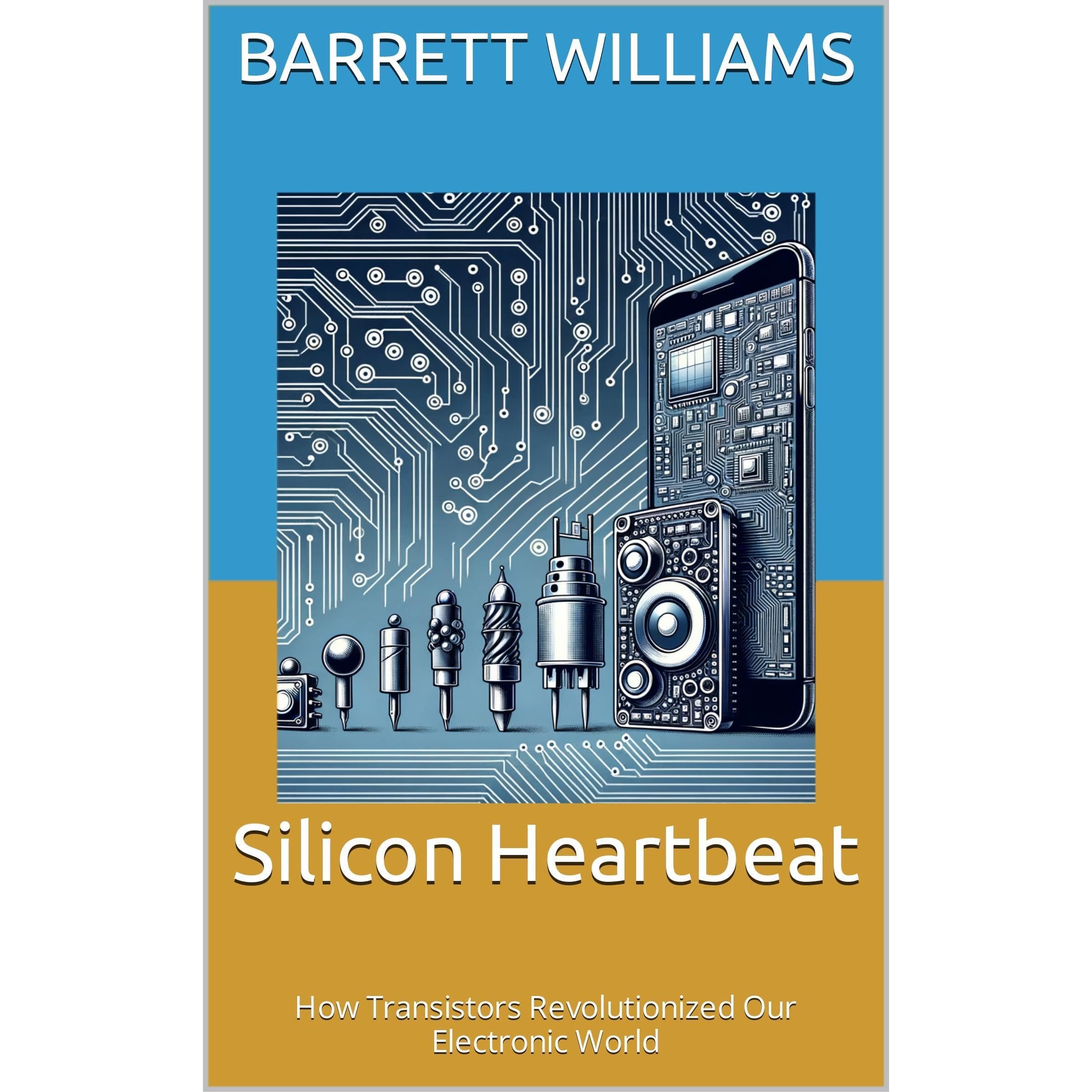 Silicon Heartbeat: How Transistors Revolutionized Our Electronic World