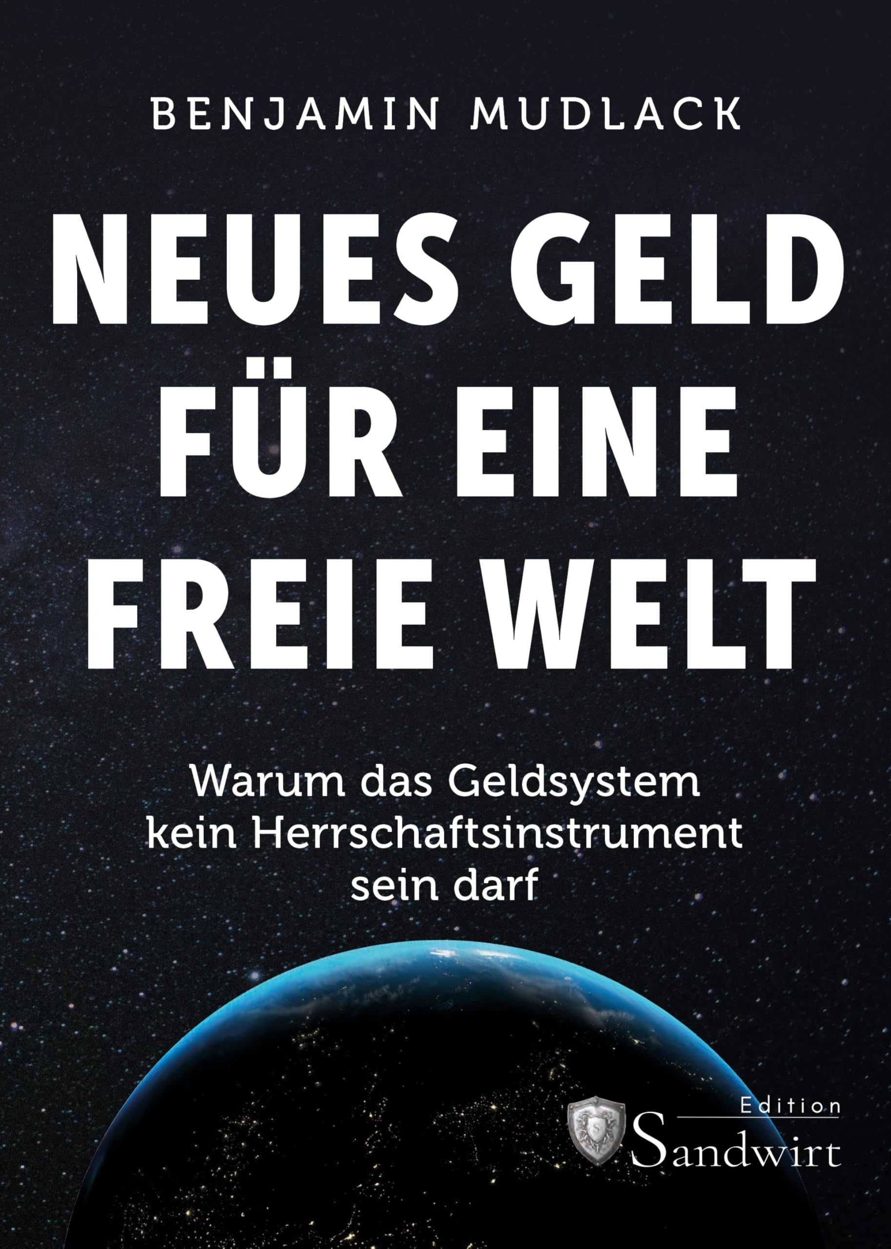 Neues Geld für eine freie Welt: Warum das Geldsystem kein Herrschaftsinstrument sein darf