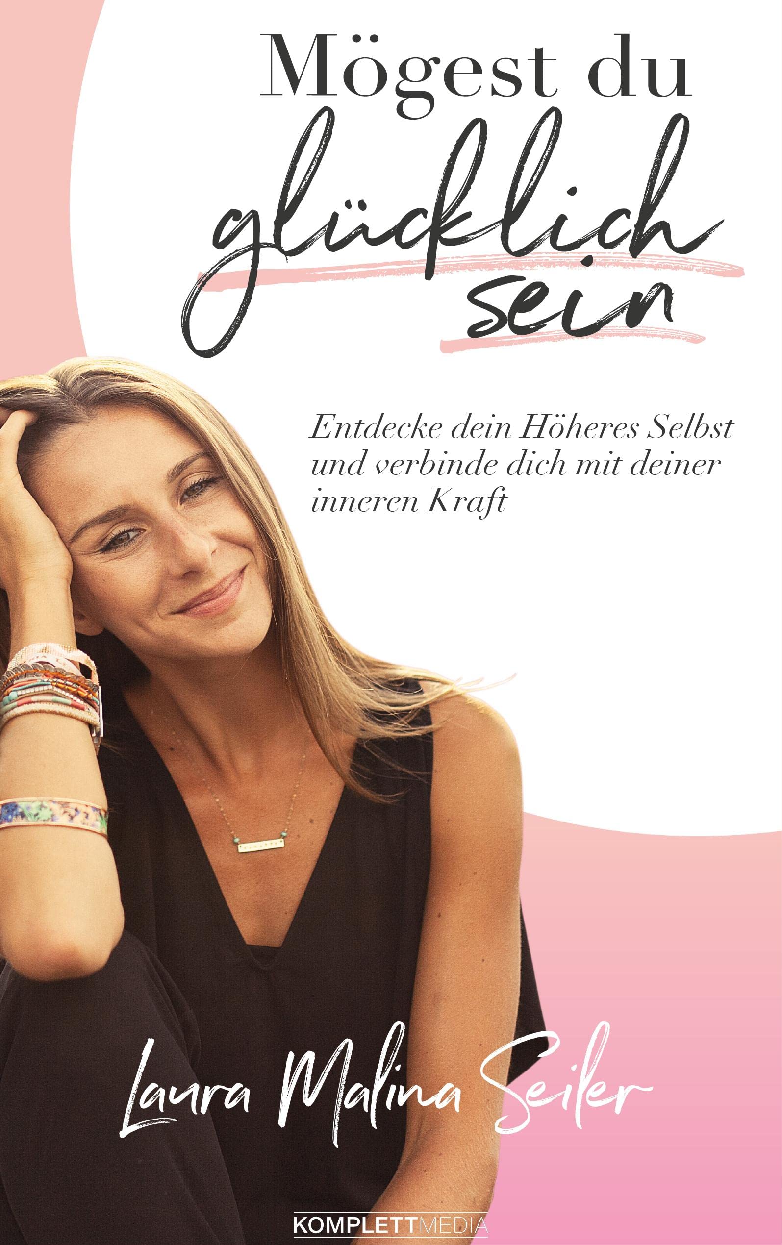Mögest Du glücklich sein: Entdecke dein Höheres Selbst und verbinde dich mit deiner inneren Kraft