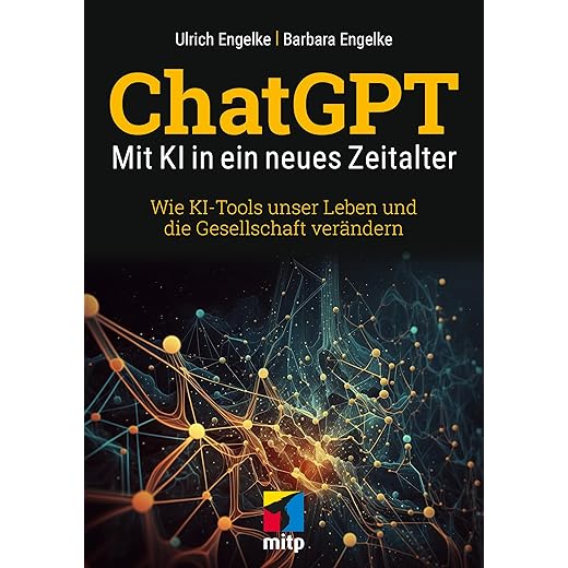 ChatGPT - Mit KI in ein neues Zeitalter: Wie KI-Tools unser Leben und die Gesellschaft verändern (German Edition)