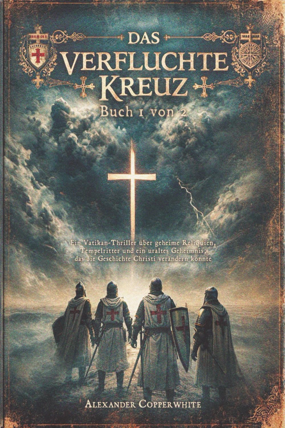 Das verfluchte Kreuz - Buch 1 von 2: Ein Vatikan-Thriller über geheime Reliquien, Tempelritter und ein uraltes Geheimnis, das die Geschichte Christi verändern könnte (Die geheimen Akten des Vatikans)