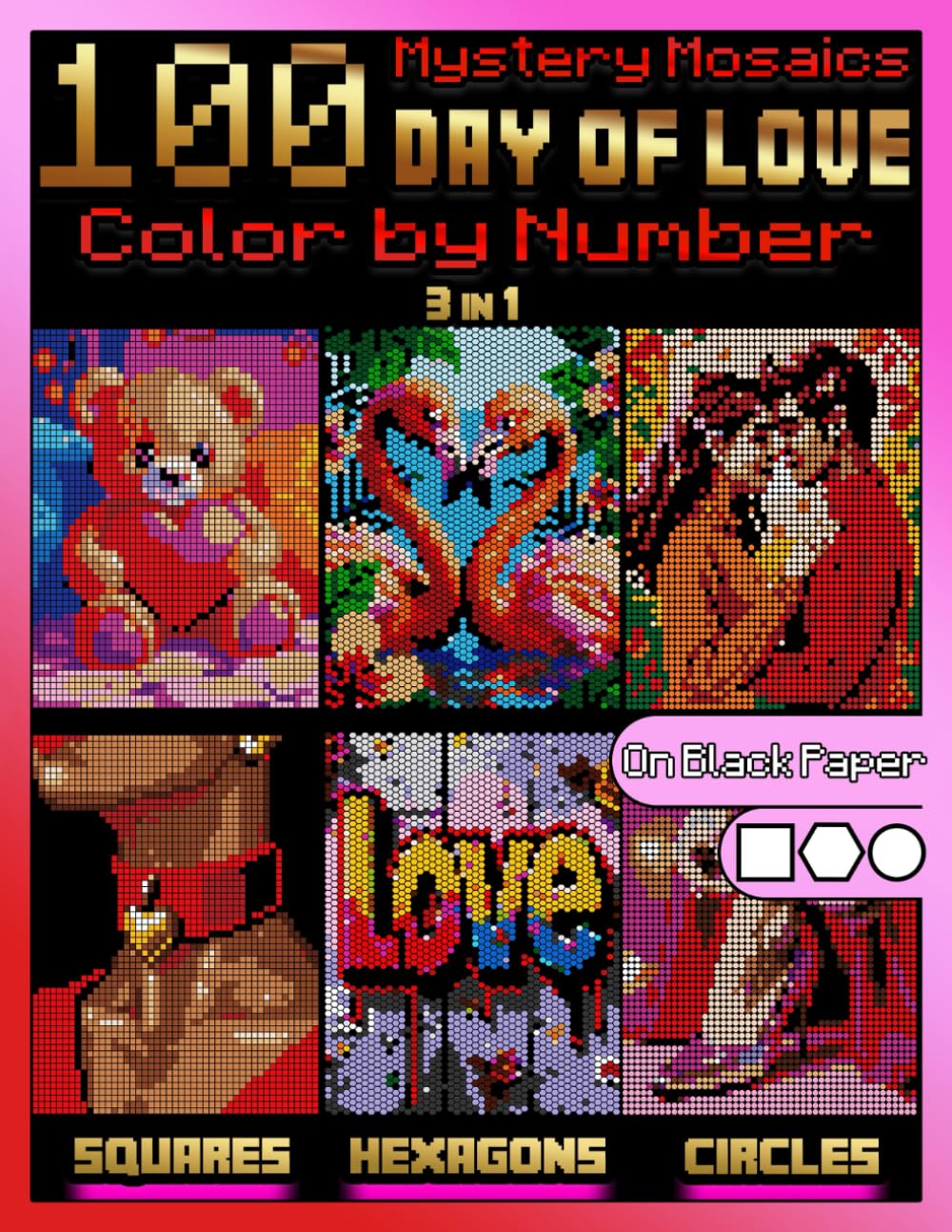 100 Mystery Mosaics Color by Number: Day of Love (3-in-1): Valentine’s Day Color by Number for Adults — Romantic Couples, Love Symbols & Floral Mosaic ... Squares, Hexagons & Circles on Black Paper