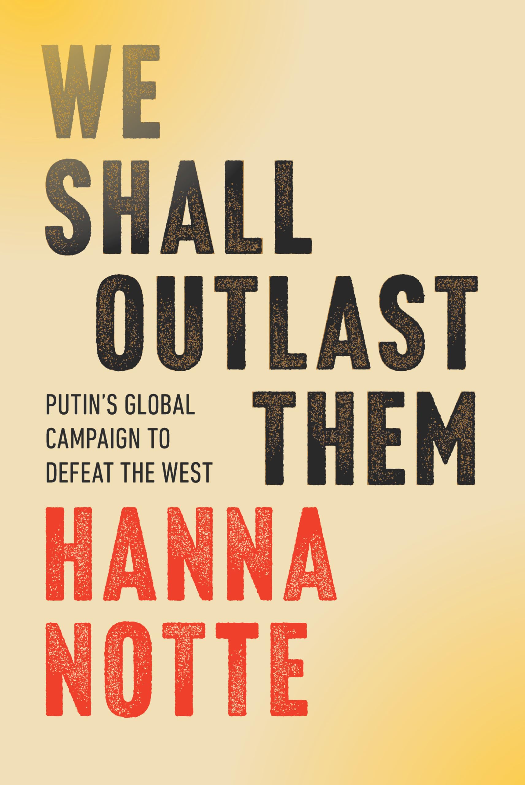 We Shall Outlast Them: Putin's Global Campaign to Defeat the West