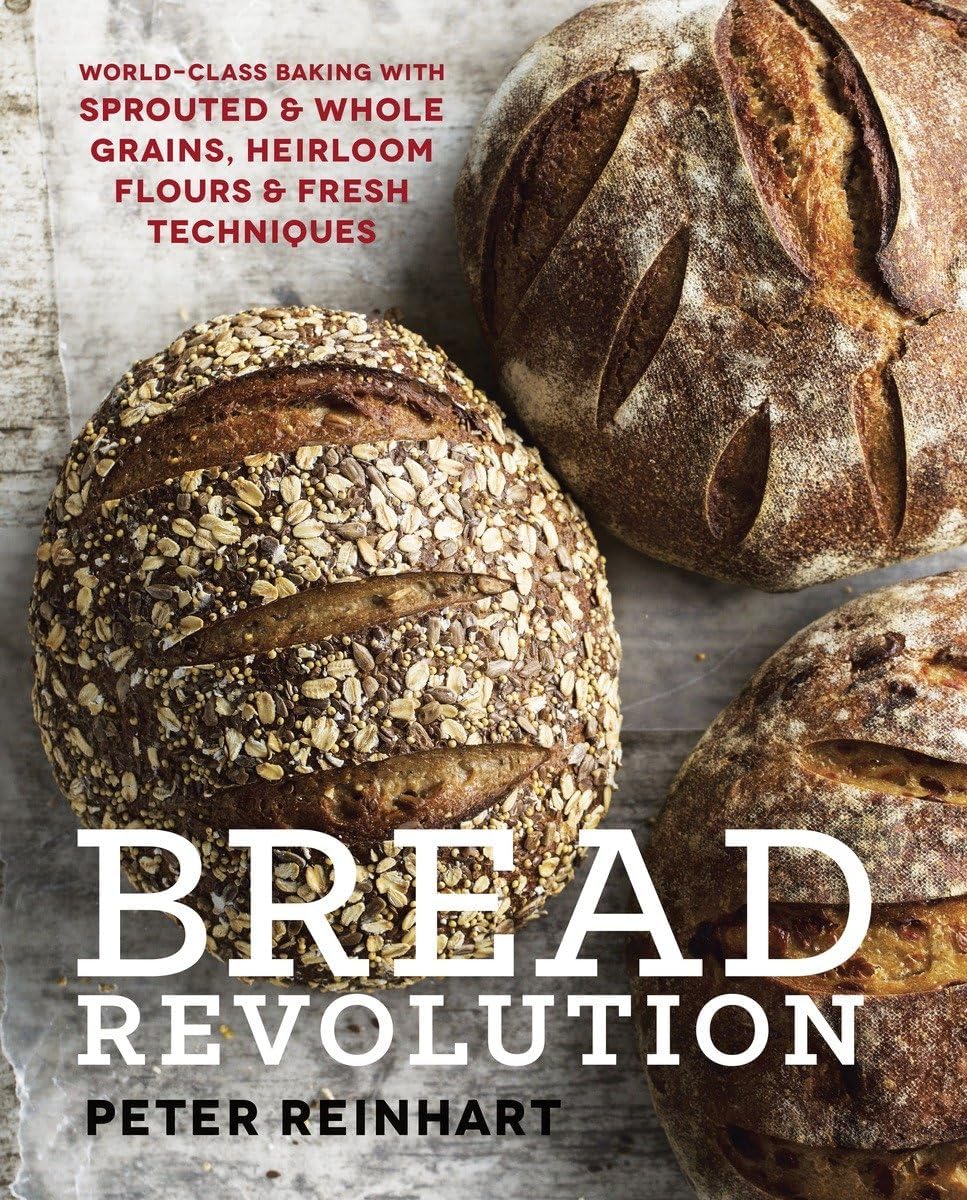 Bread Revolution: World-Class Baking with Sprouted and Whole Grains, Heirloom Flours, and Fresh Techniques Hardcover – October 21, 2014