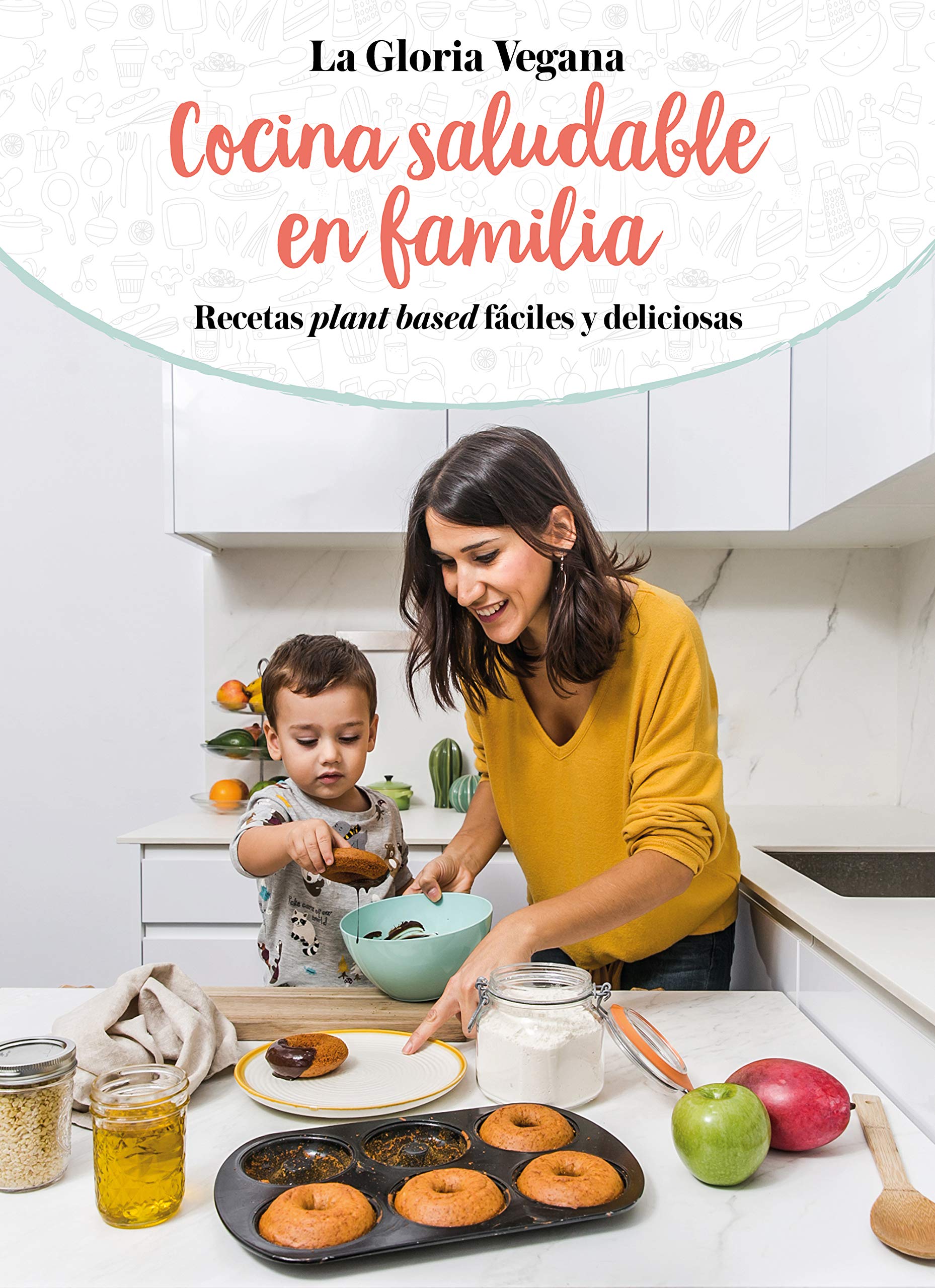 La Gloria vegana. Cocina saludable en familia / Healthy Cooking with Your Family @lagloriavegana: Recetas plant based fáciles y deliciosas (B Plus)