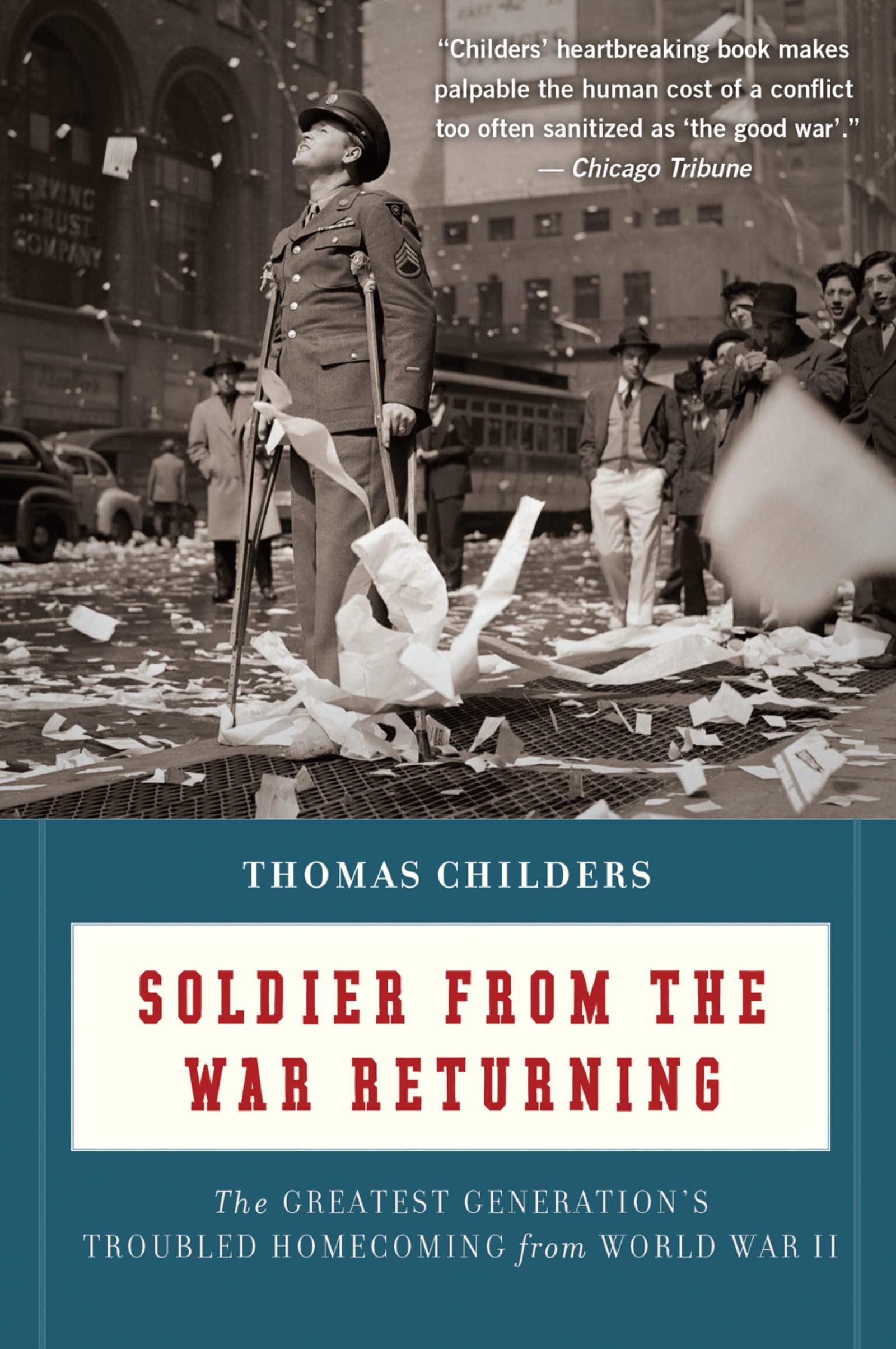 Soldier from the War Returning: The Greatest Generation's Troubled Homecoming From World War Ii