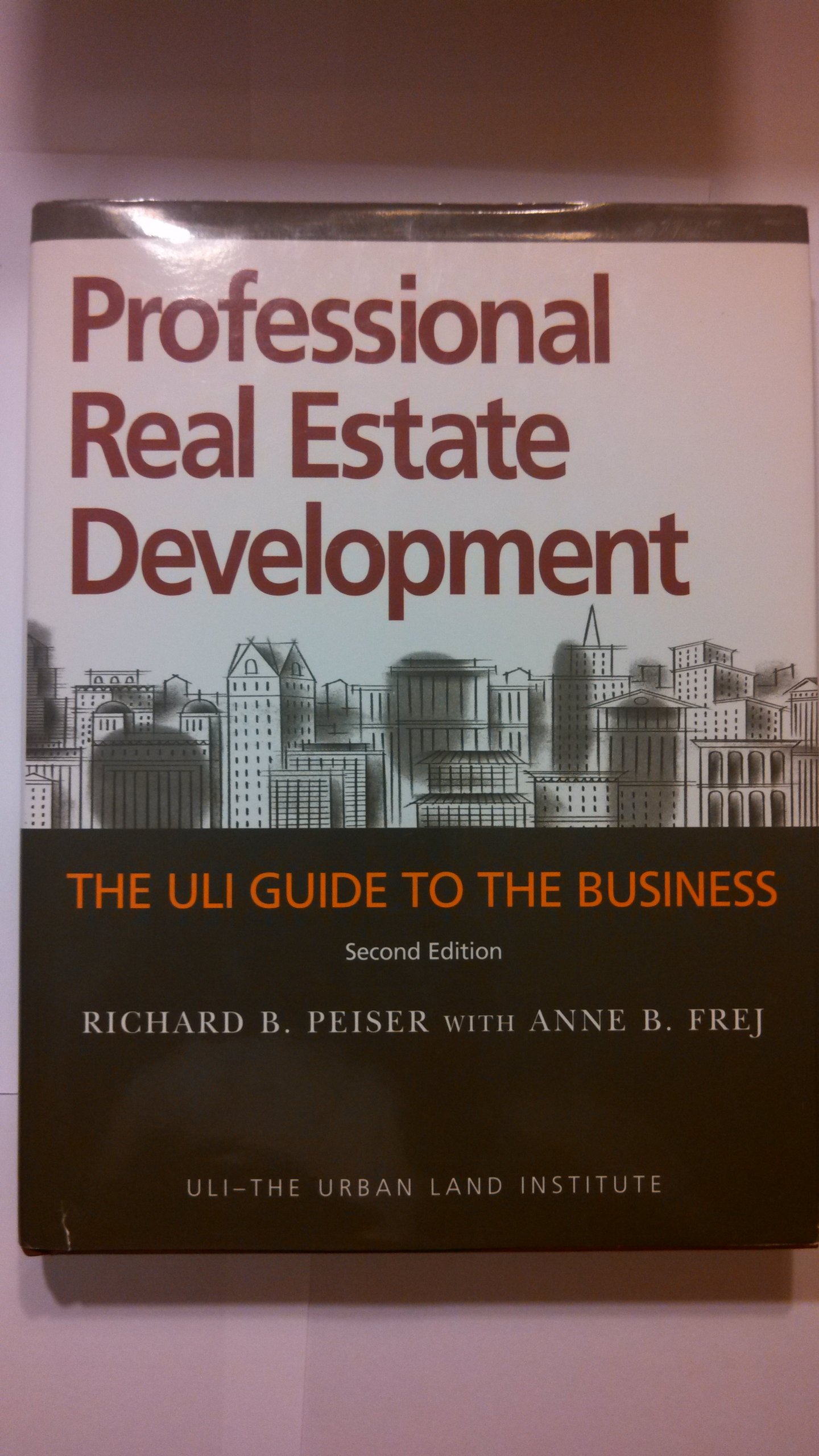 Professional Real Estate Development: The ULI guide To The Business