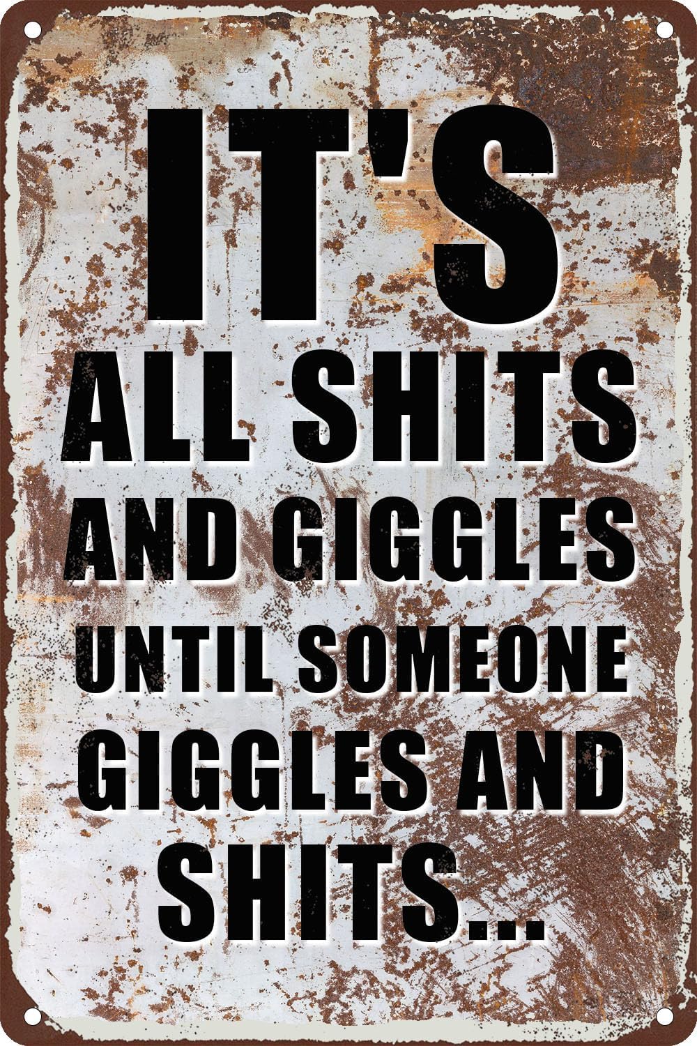 It's All Shits and Giggles Until Someone Giggles and Shits Tin Signs Vintage Metal Sign Funny Poster Wall Decor for Home Kitchen Bar Restaurant Cafe Pub 8 X 12 Inch