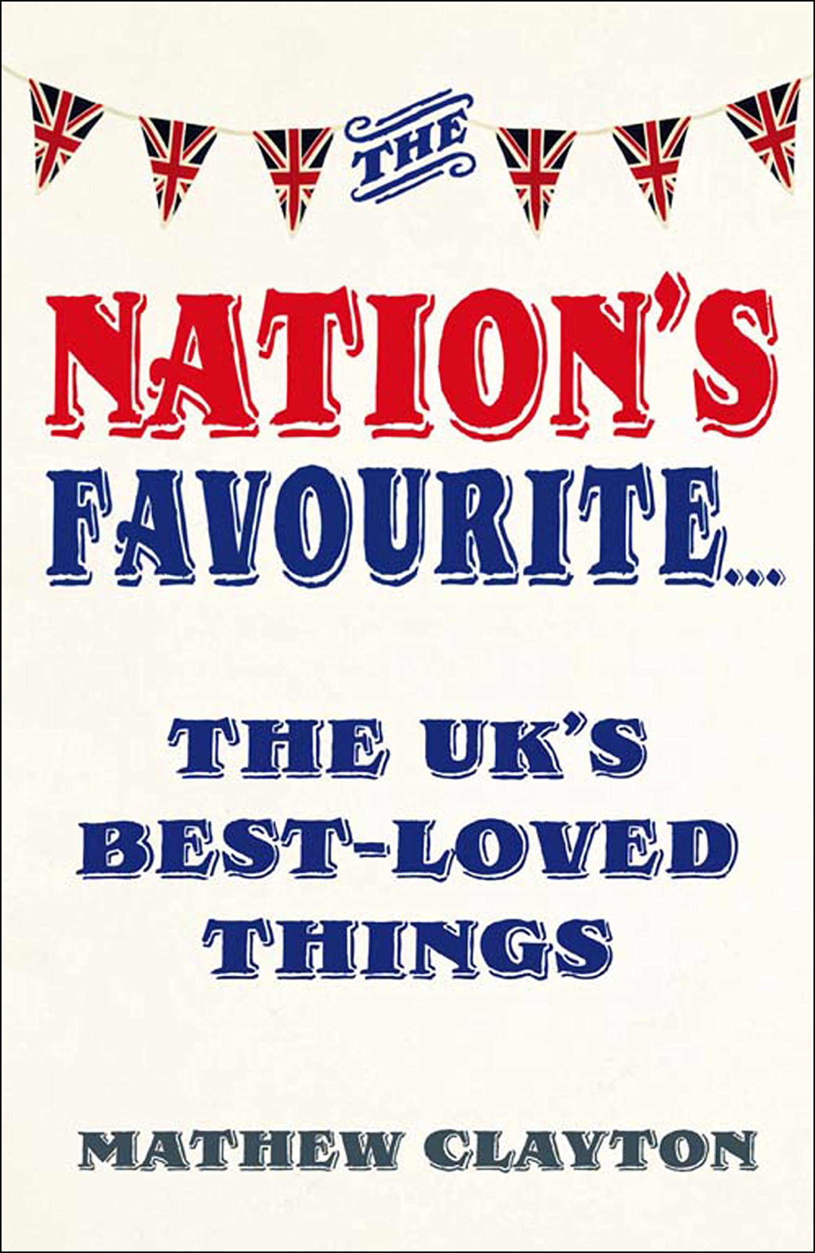 The Nation's Favourite: A Book of the UK's Best-loved Things - Clayton, Mathew