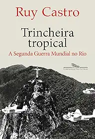 Trincheira tropical: A Segunda Guerra Mundial no Rio
