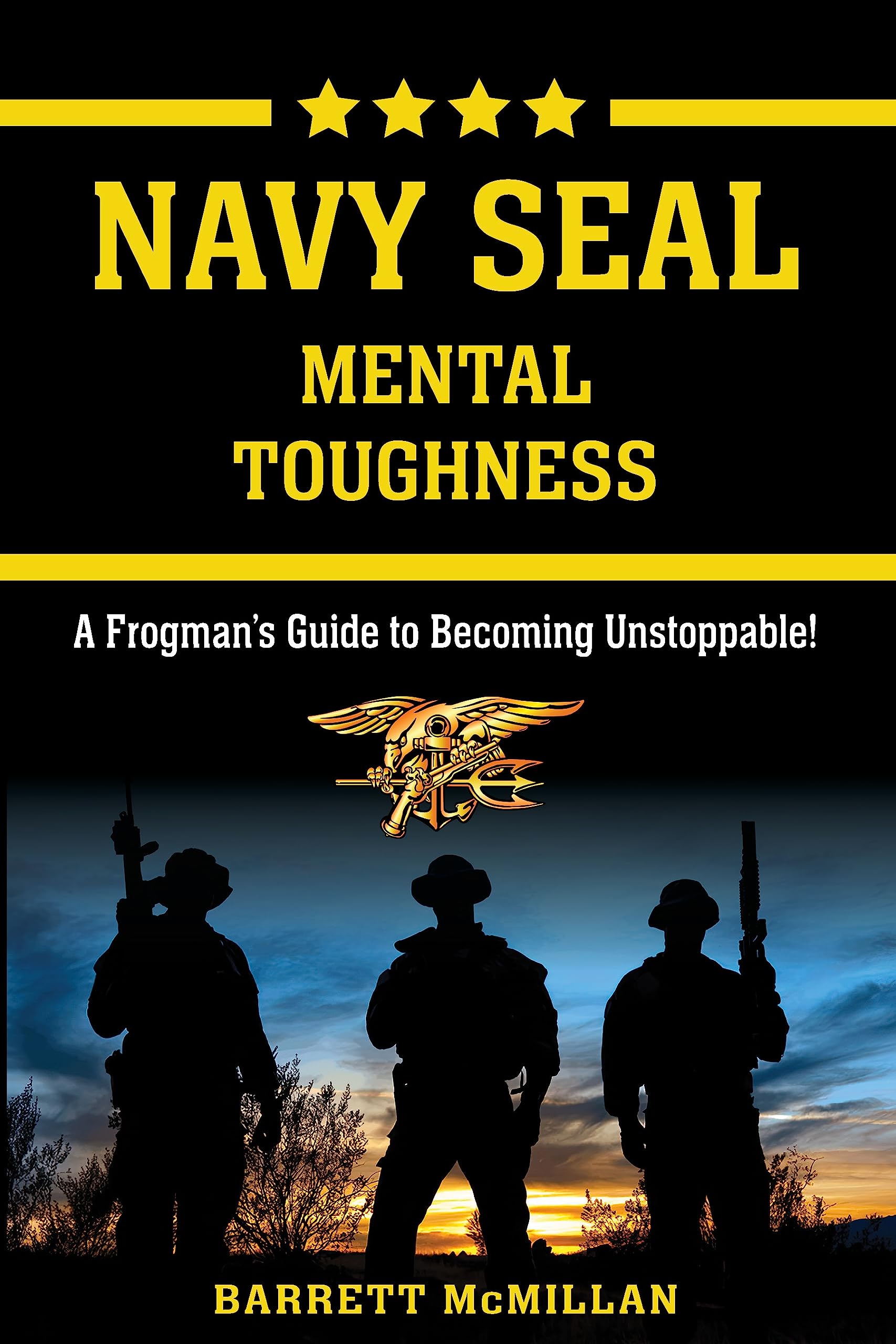 Navy SEAL Mental Toughness: A Frogman's Guide to Becoming Unstoppable!