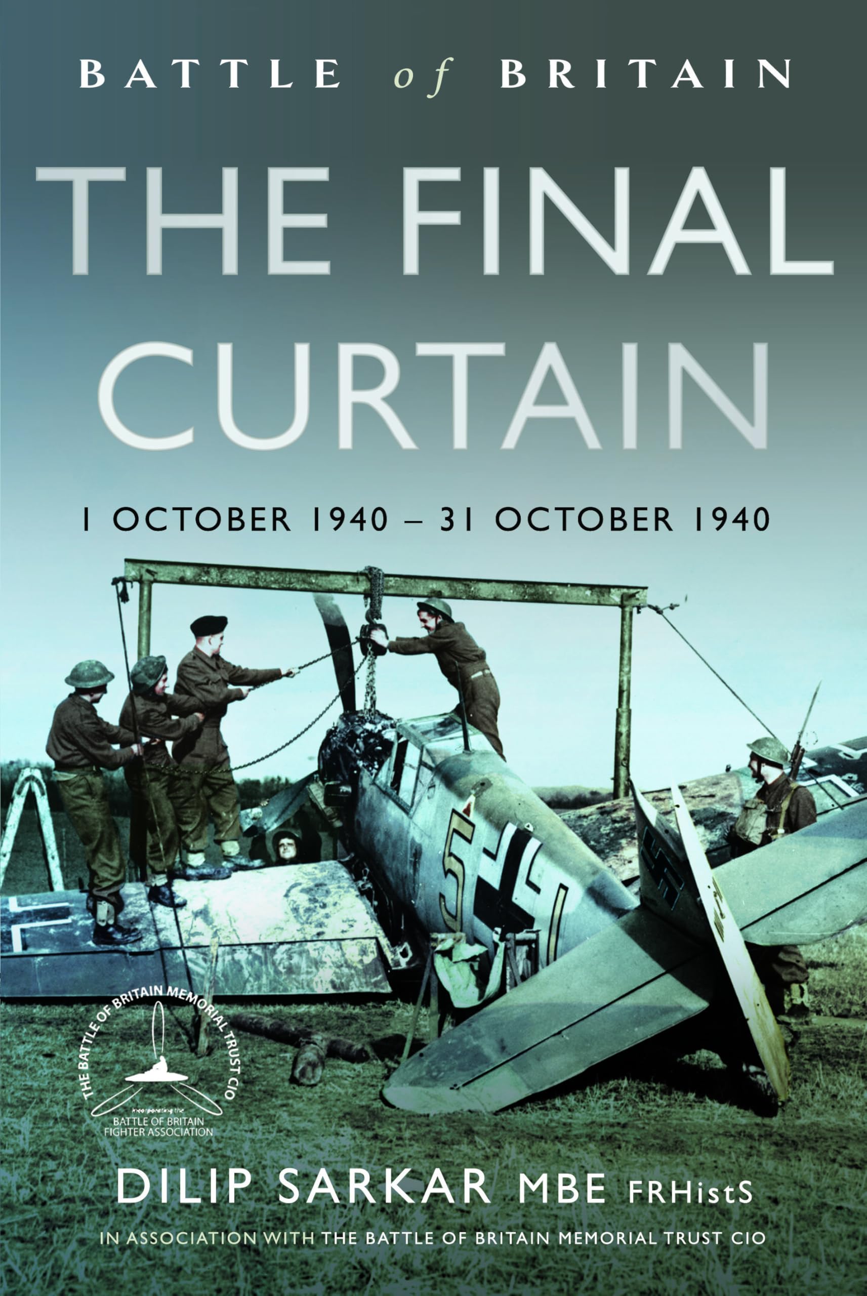 Battle of Britain The Final Curtain by Dilip Sarkar MBE FRHistS FRAeS