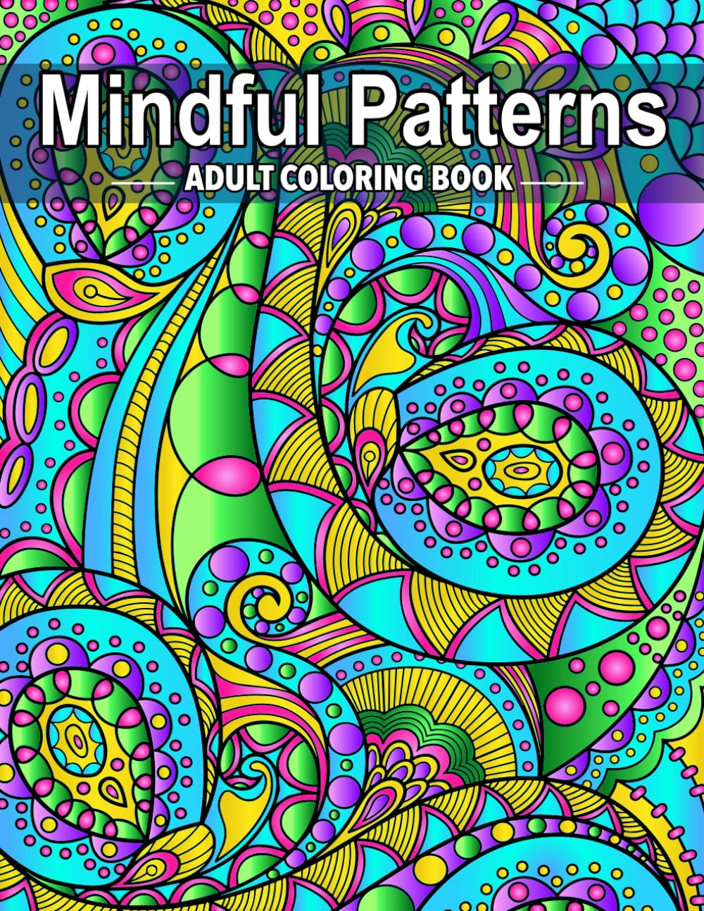 Mindful Patterns: Adult Coloring Book / Relieving Mindful Patterns Coloring Pages Prints for Stress Relief