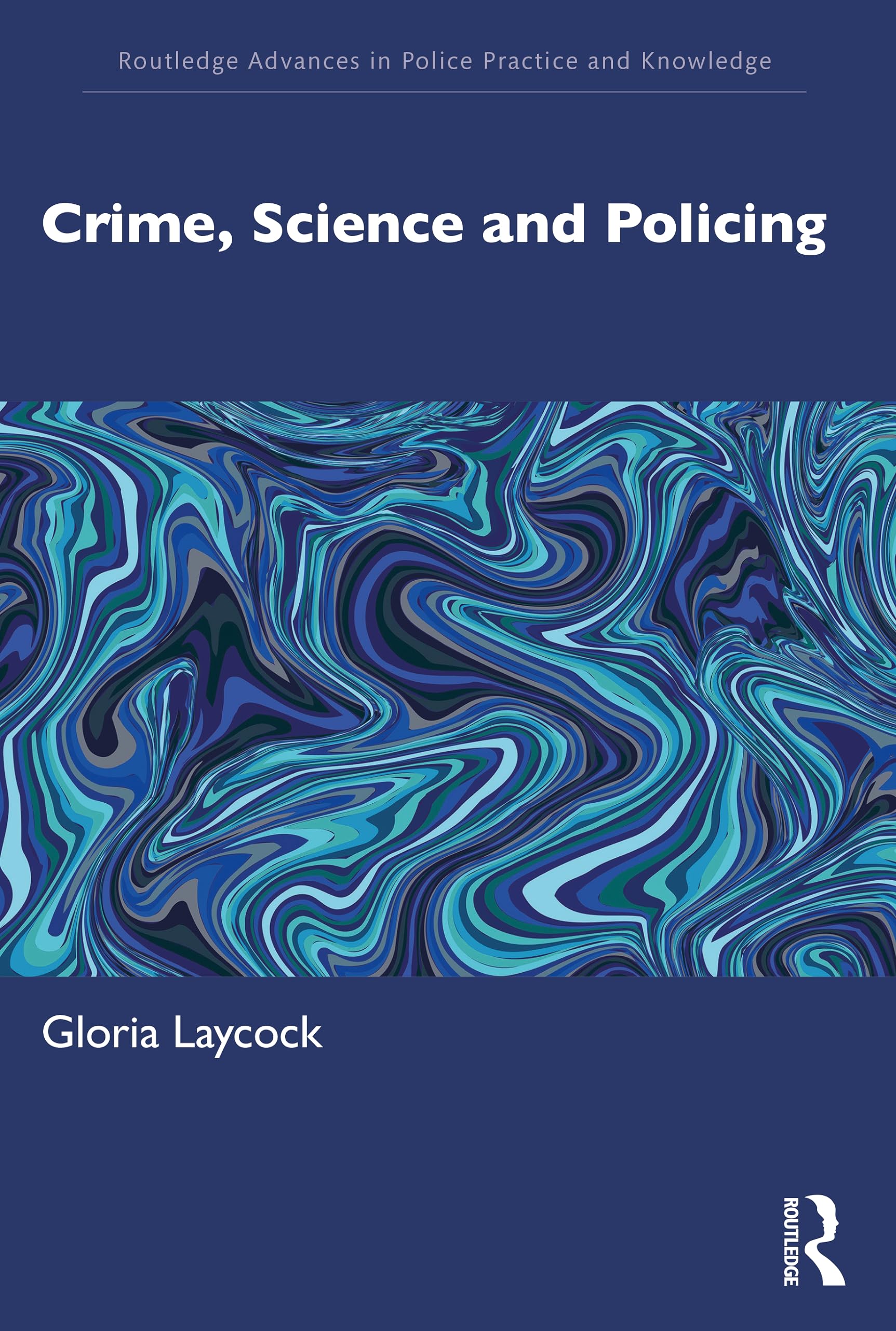 Crime, Science and Policing (Routledge Advances in Police Practice and Knowledge)
