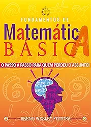Matemática Básica: O Passo a Passo Para Quem Perdeu o Assunto