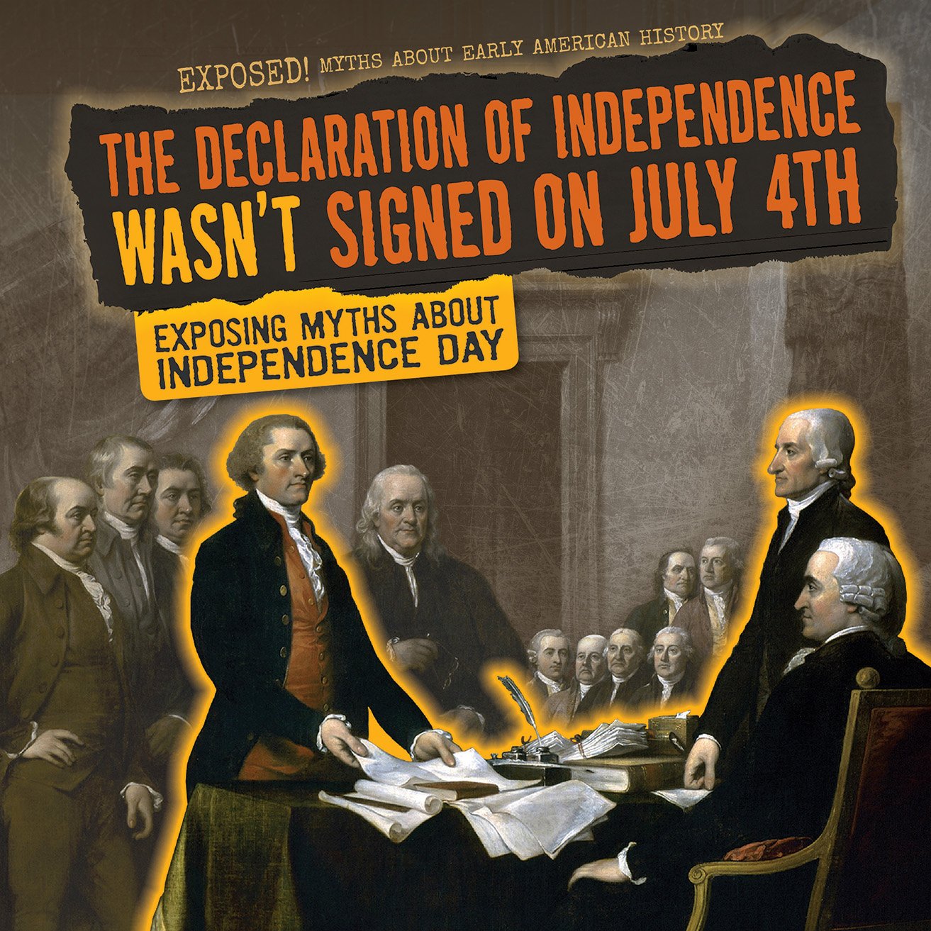 Buy The Declaration of Independence Wasn't Signed on July 4th: Exposing Myths About Independence Day (Exposed! Myths About Early American History) — BookShops.in