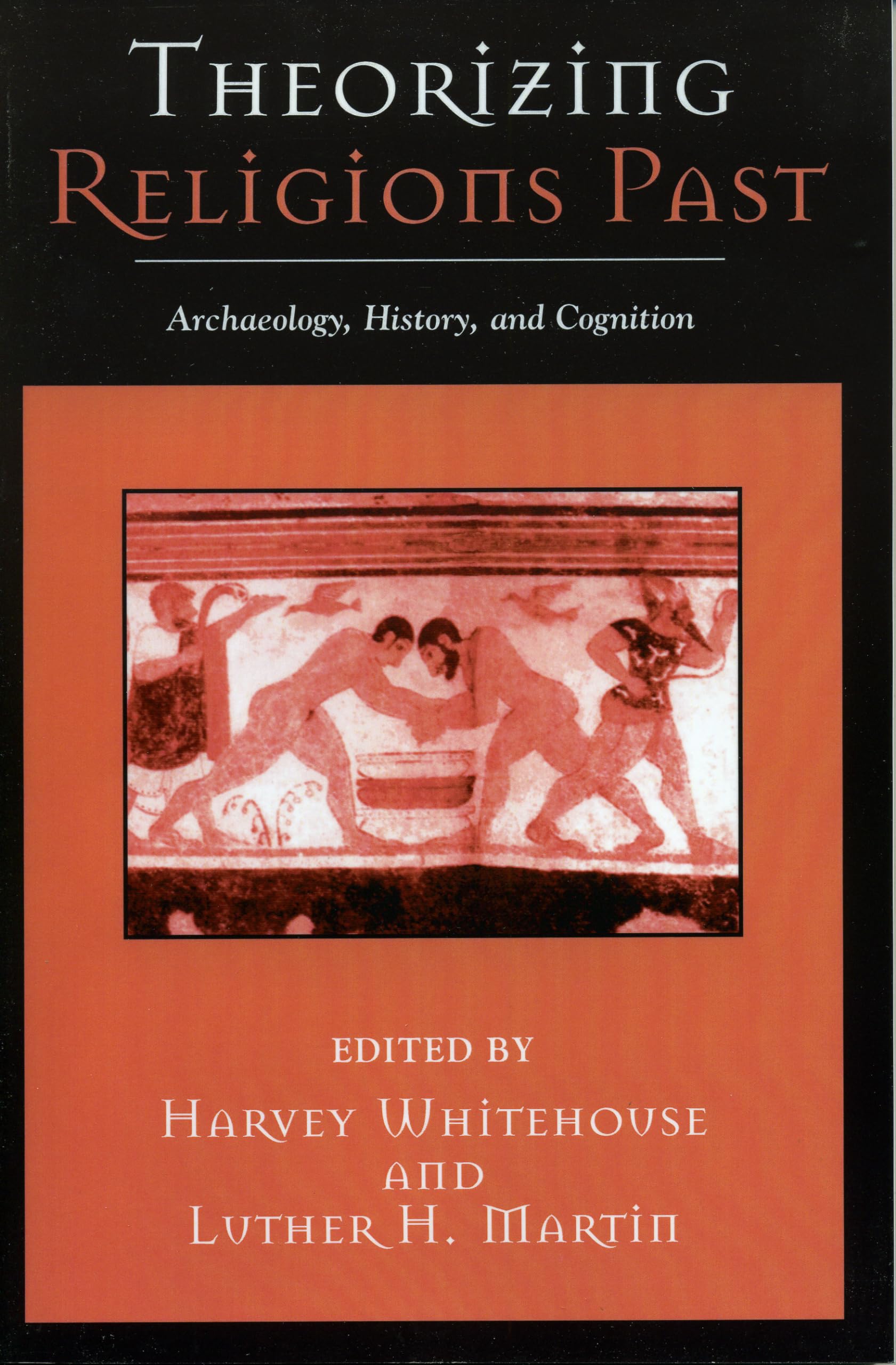 Theorizing Religions Past: Archaeology, History, and Cognition (Cognitive Science of Religion)