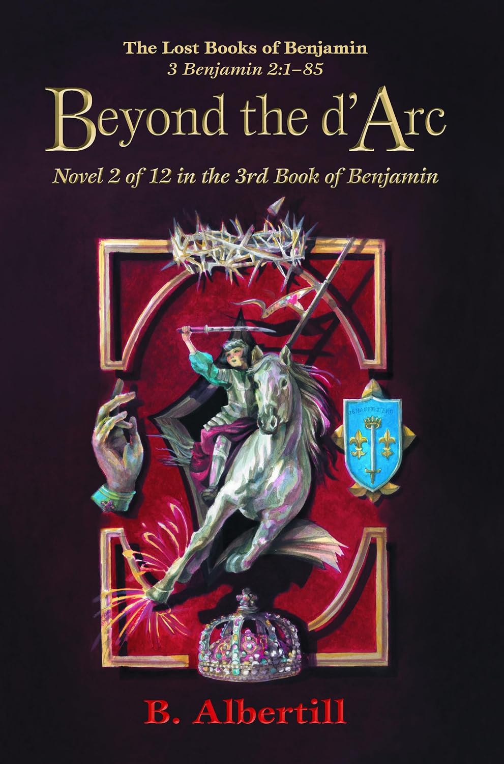 Beyond the d’Arc: Novel 2 of 12 in the 3rd Book of Benjamin (The Lost Books of Benjamin)