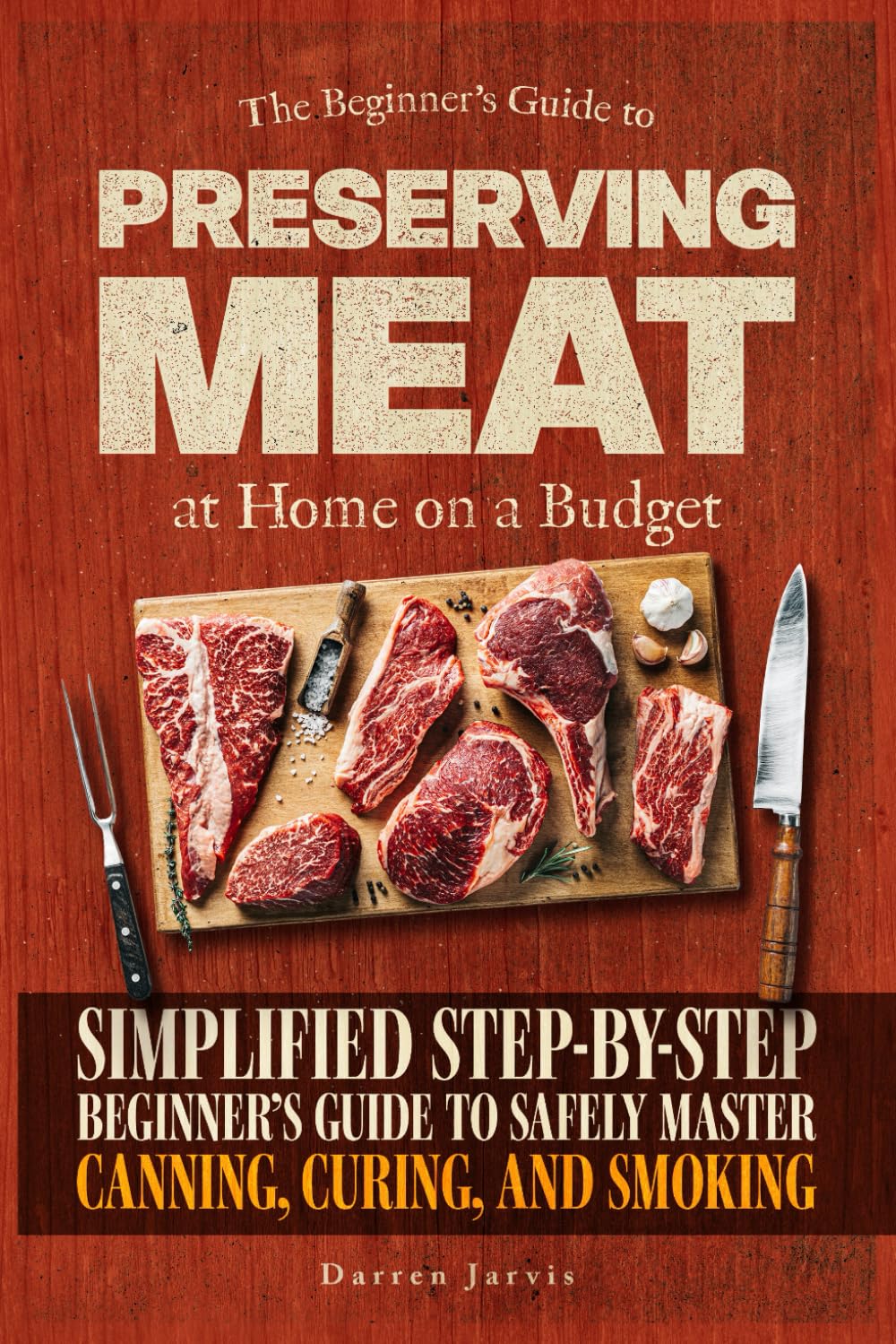 Preserving Meat at Home on a Budget: Simplified Step-By-Step Beginner’s ...