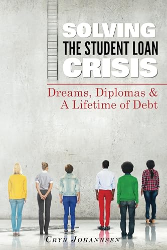 Solving the Student Loan Crisis: Dreams, Diplomas &amp; A Lifetime of Debt