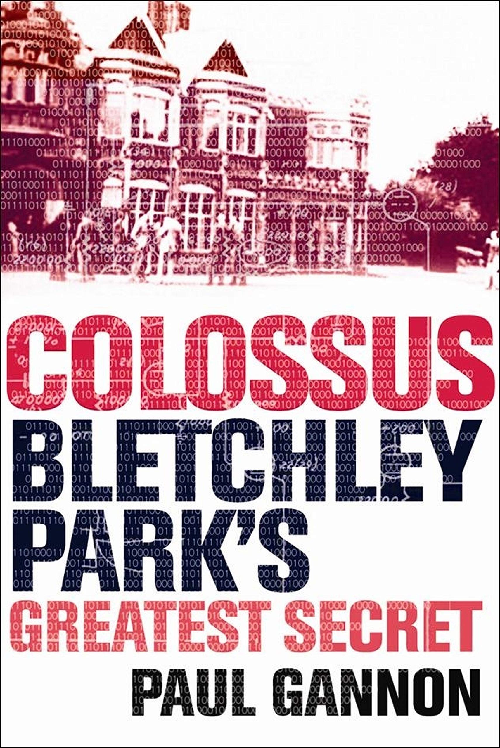 Colossus: Bletchley Park's Greatest Secret-Paul Gannon