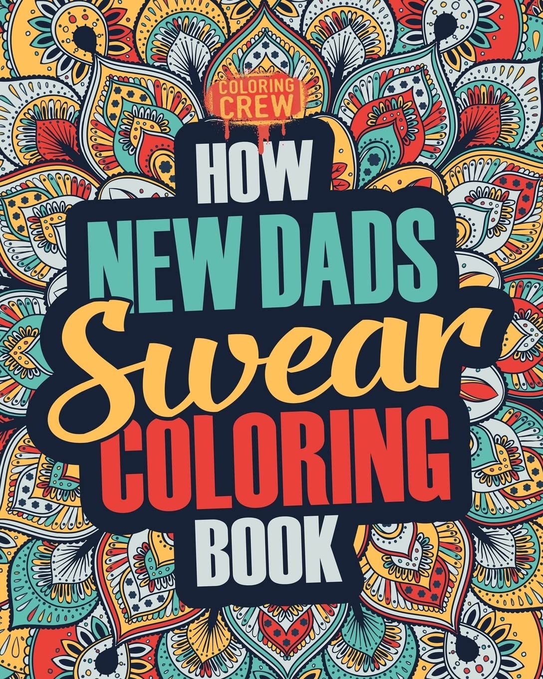 How New Dads Swear Coloring Book: A Funny, Irreverent, Clean Swear Word New Dad Coloring Book Gift Idea: Volume 1