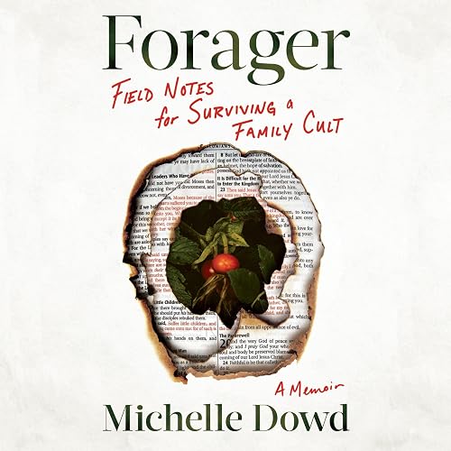 Forager: Field Notes for Surviving a Family Cult: A Memoir