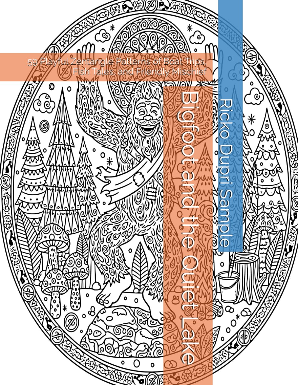 Bigfoot and the Quiet Lake: 59 Playful Zentangle Patterns of Boat Trips, Fish Tales, and Friendly Mischief