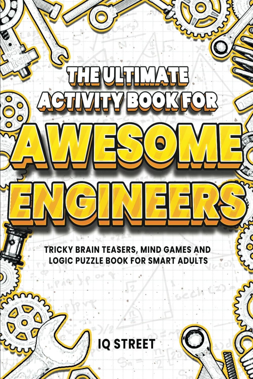 – The Ultimate Activity Book for Awesome Engineers: Tricky Brain Teasers, Mind Games and Logic Puzzle Book for Smart Adults (Perfect Gift for Engineers)